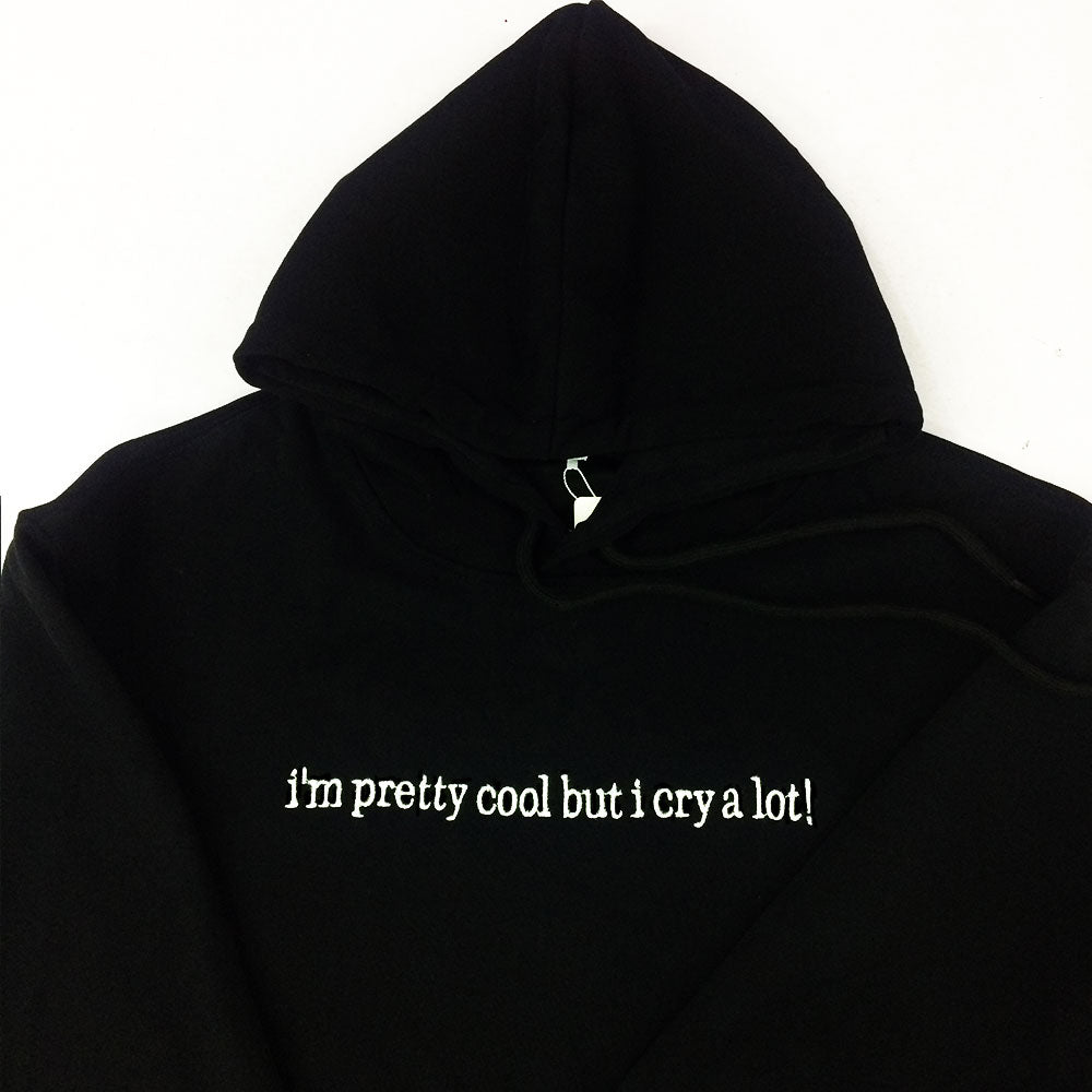 I'm pretty cool but I cry a lot Hoodie