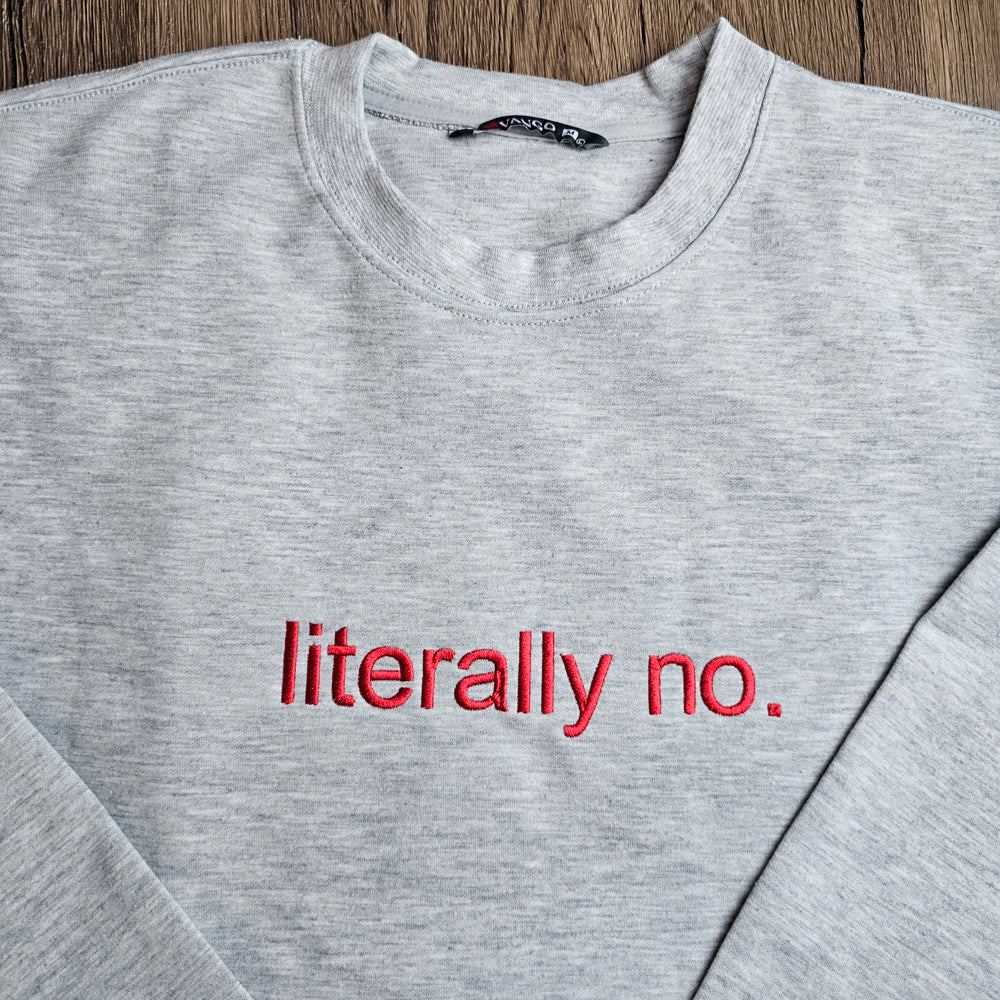Unisex literally no Embroidered Sweatshirt