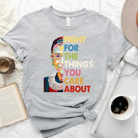 Fight For The Things You Care About RBG T-Shirt