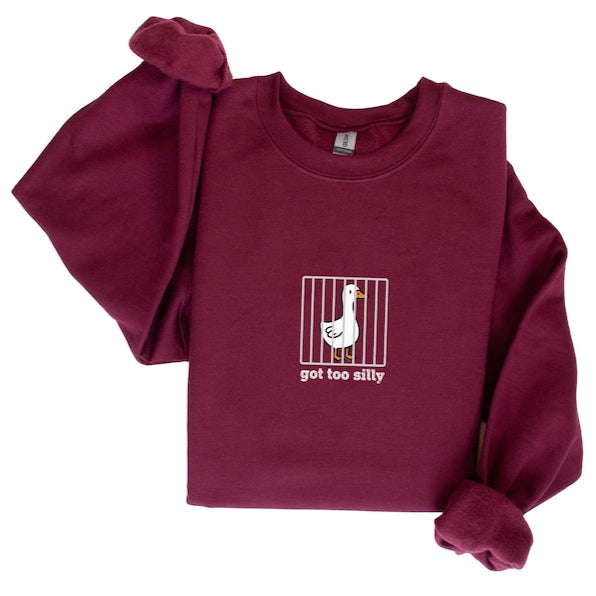 Got Too Silly Goose Funny Sweatshirt