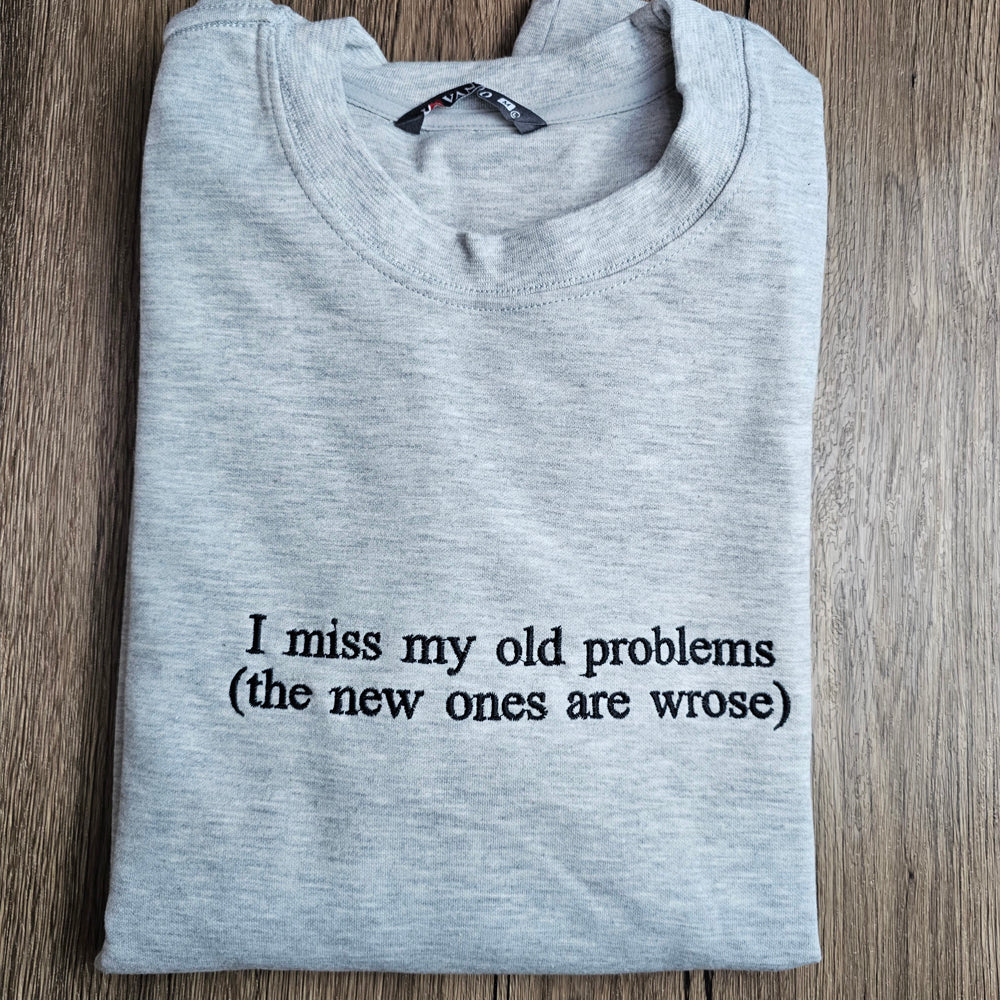 Embroidered I Miss My Old Problems Sweatshirt