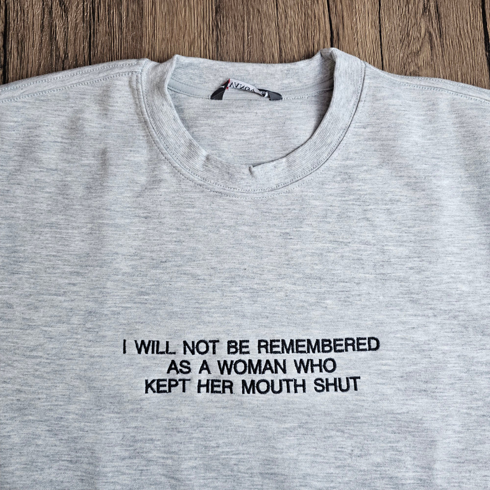 I Will Not Be Remembered As A Woman Who Kept Her Mouth Shut Embroidered Sweatshirt