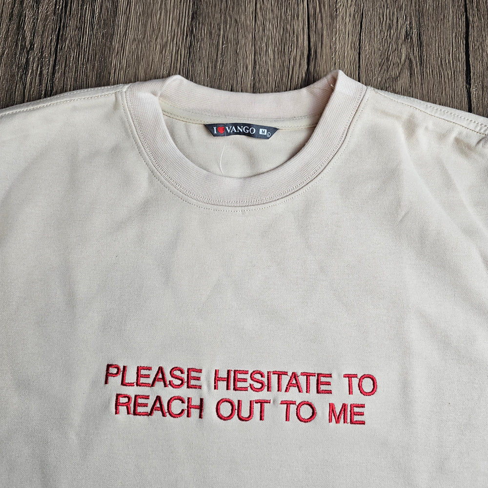 Please Hesitate To Reach Out To Me Embroidered Slogan Sweatshirt