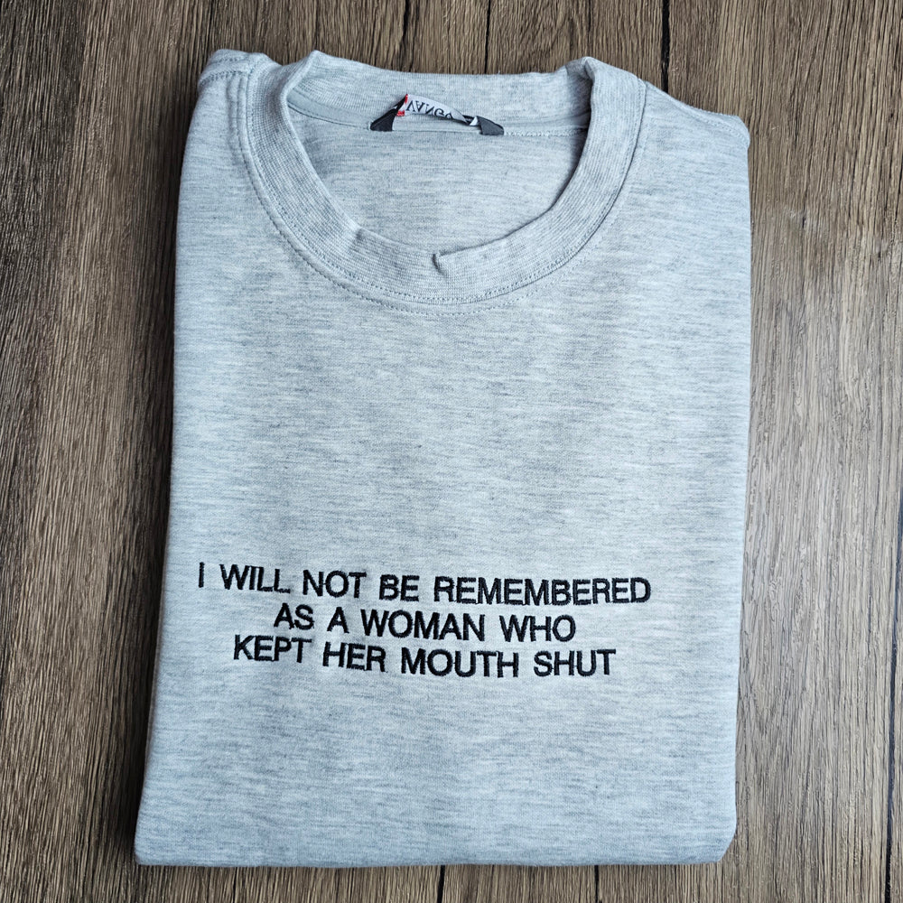 I Will Not Be Remembered As A Woman Who Kept Her Mouth Shut Embroidered Sweatshirt