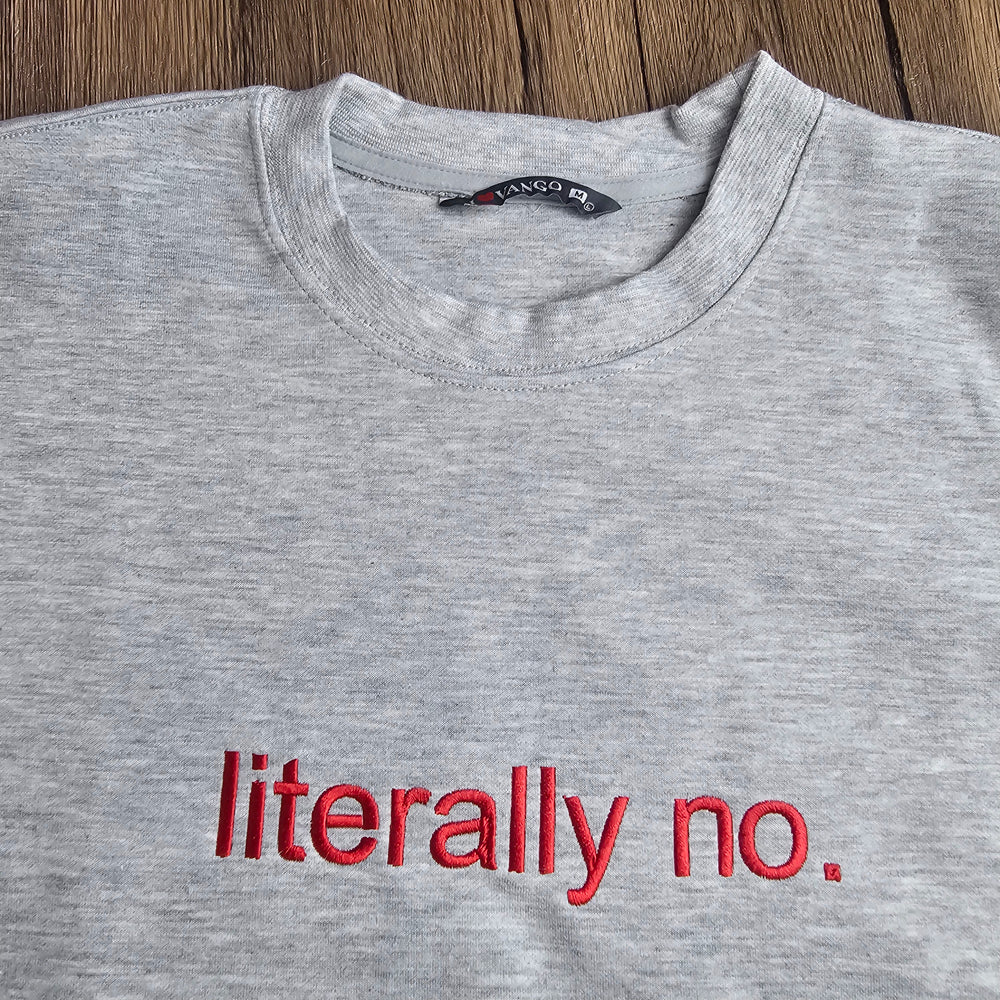 Unisex literally no Embroidered Sweatshirt