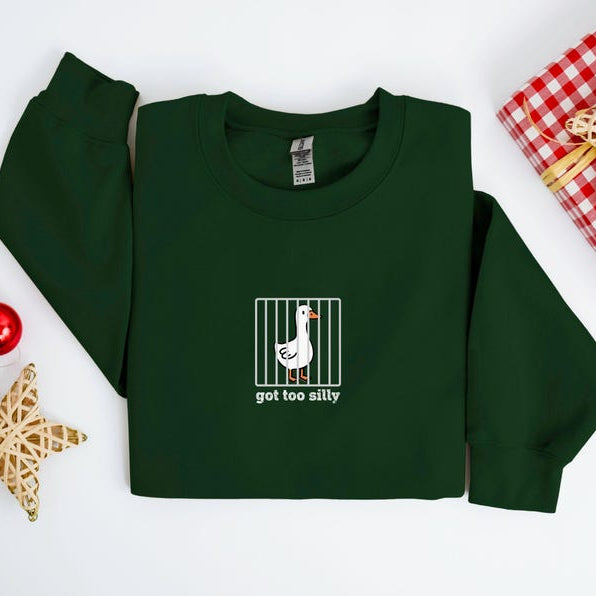 Got Too Silly Goose Funny Sweatshirt