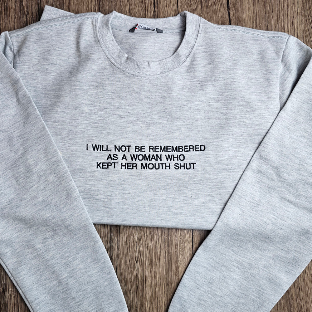 I Will Not Be Remembered As A Woman Who Kept Her Mouth Shut Embroidered Sweatshirt