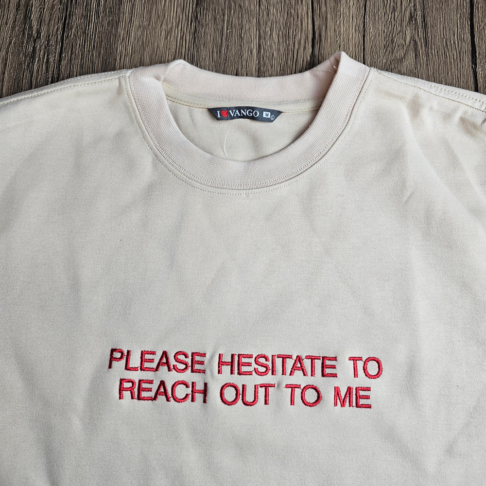 Please Hesitate To Reach Out To Me Embroidered Slogan Sweatshirt