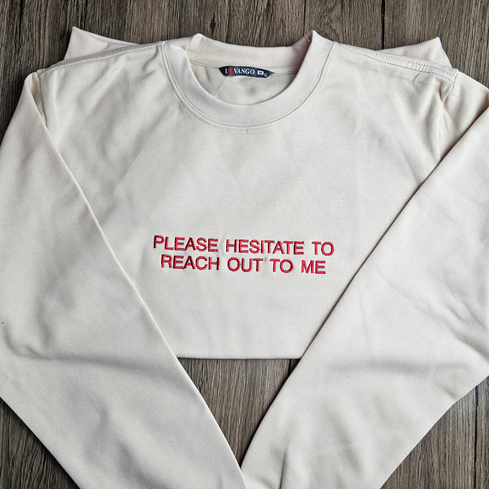 Please Hesitate To Reach Out To Me Embroidered Slogan Sweatshirt