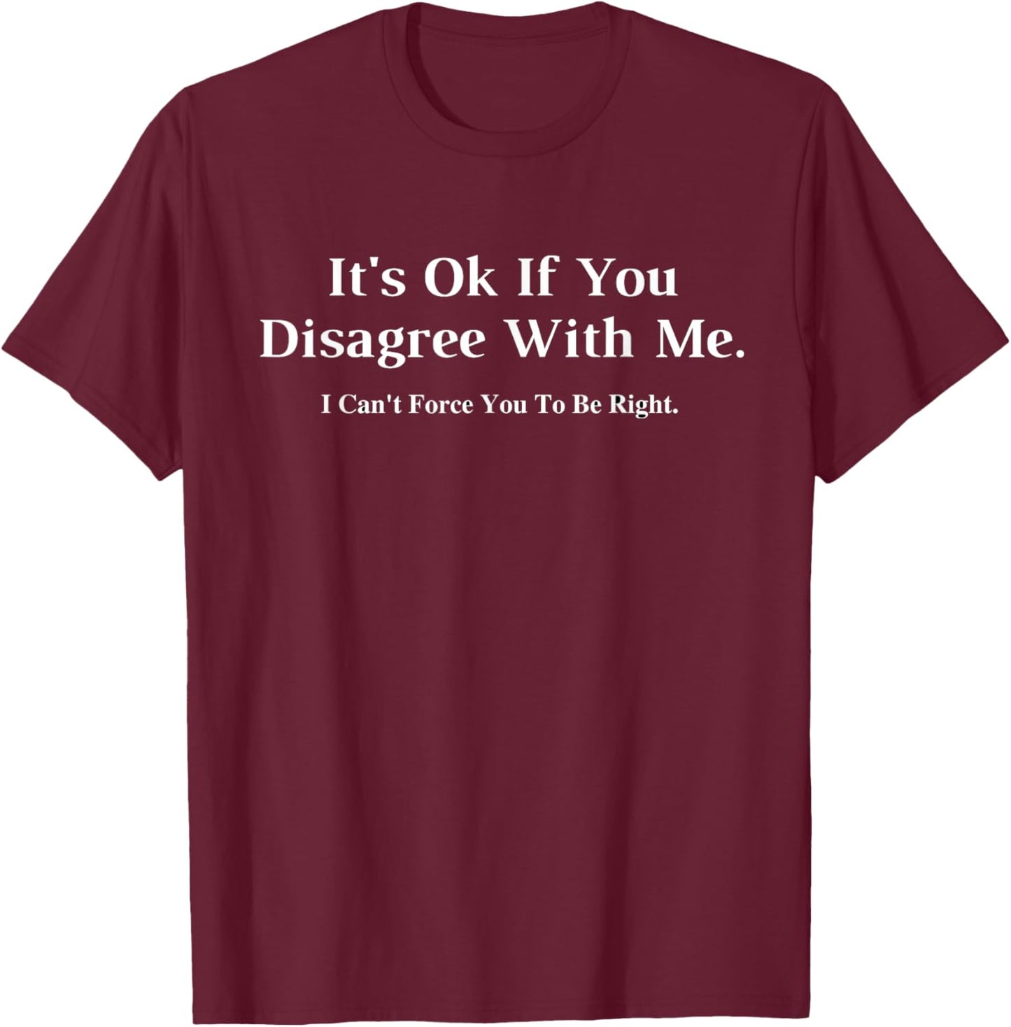 It's Ok If You Disagree With Me Graphic T-Shirt