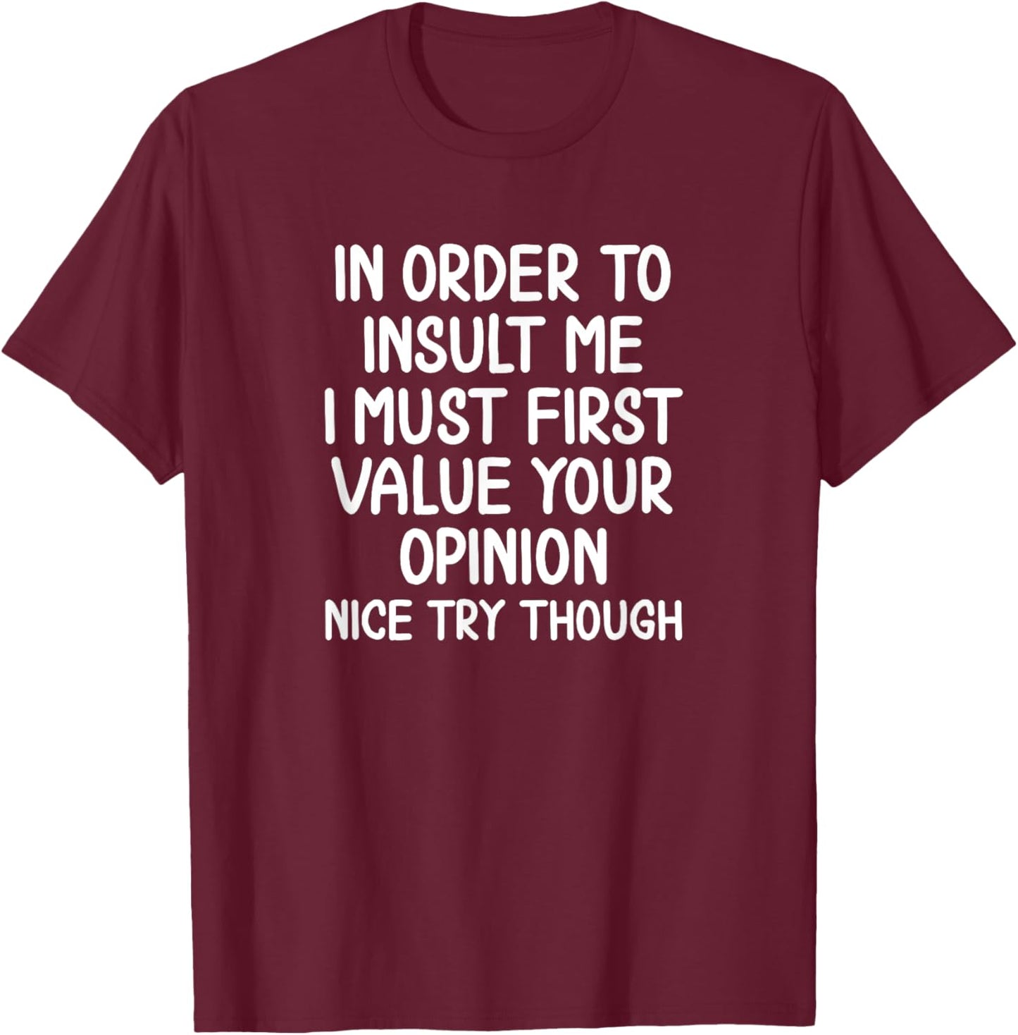 Funny In Order To Insult Me Sarcastic T-shirt