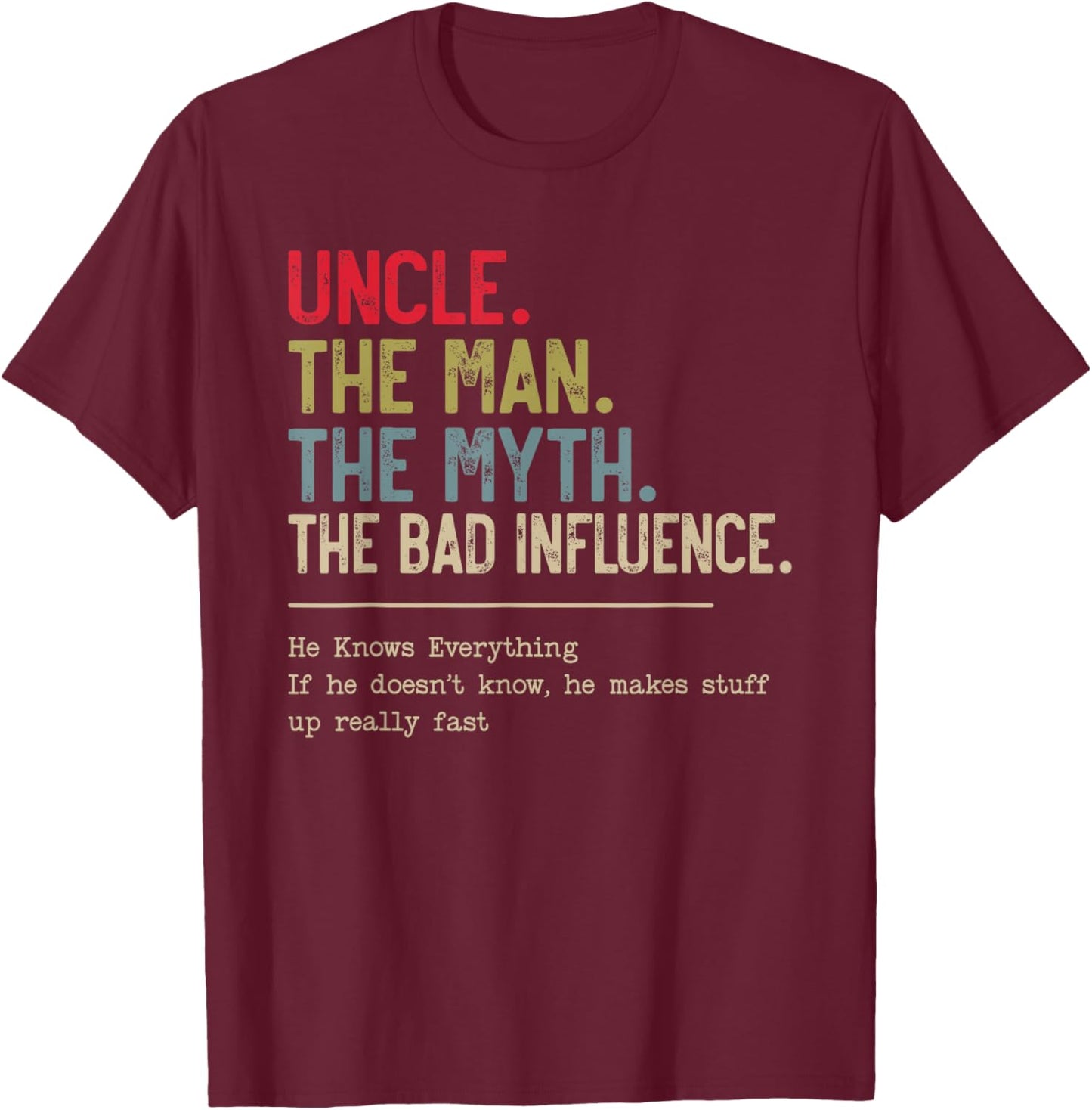 Uncle The Man The Myth The Bad Influence He Knows Everything T-Shirt