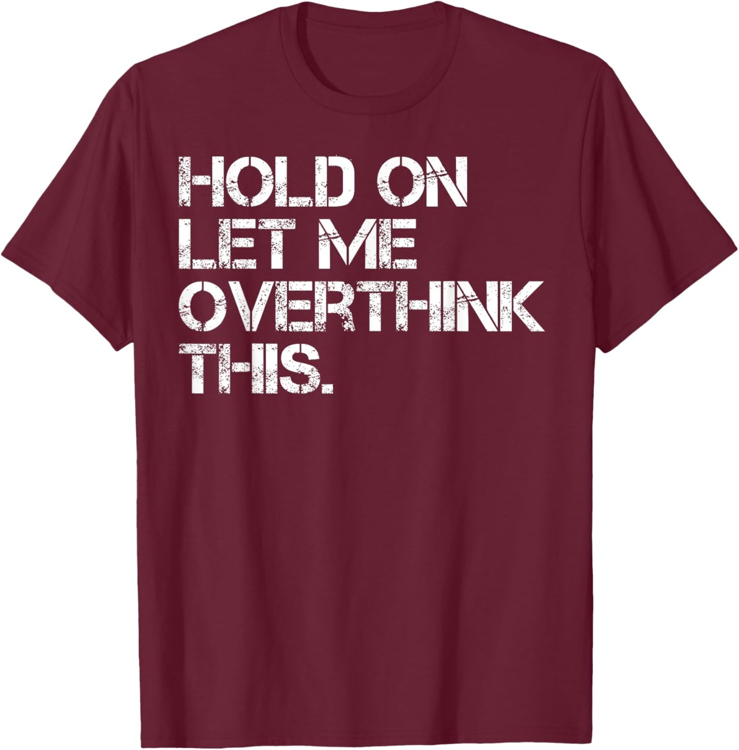 Sarcastic Quote Hold On Let Me Overthink This T-Shirt