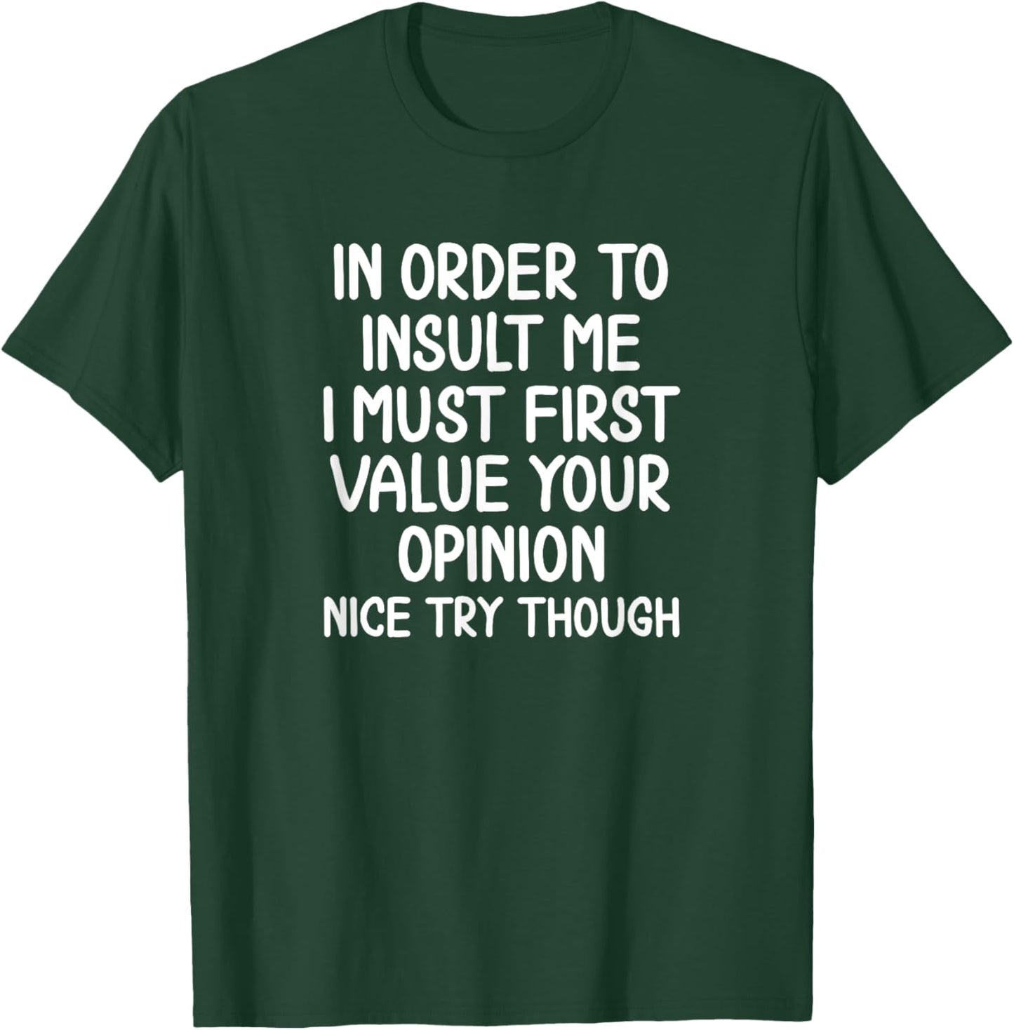 Funny In Order To Insult Me Sarcastic T-shirt