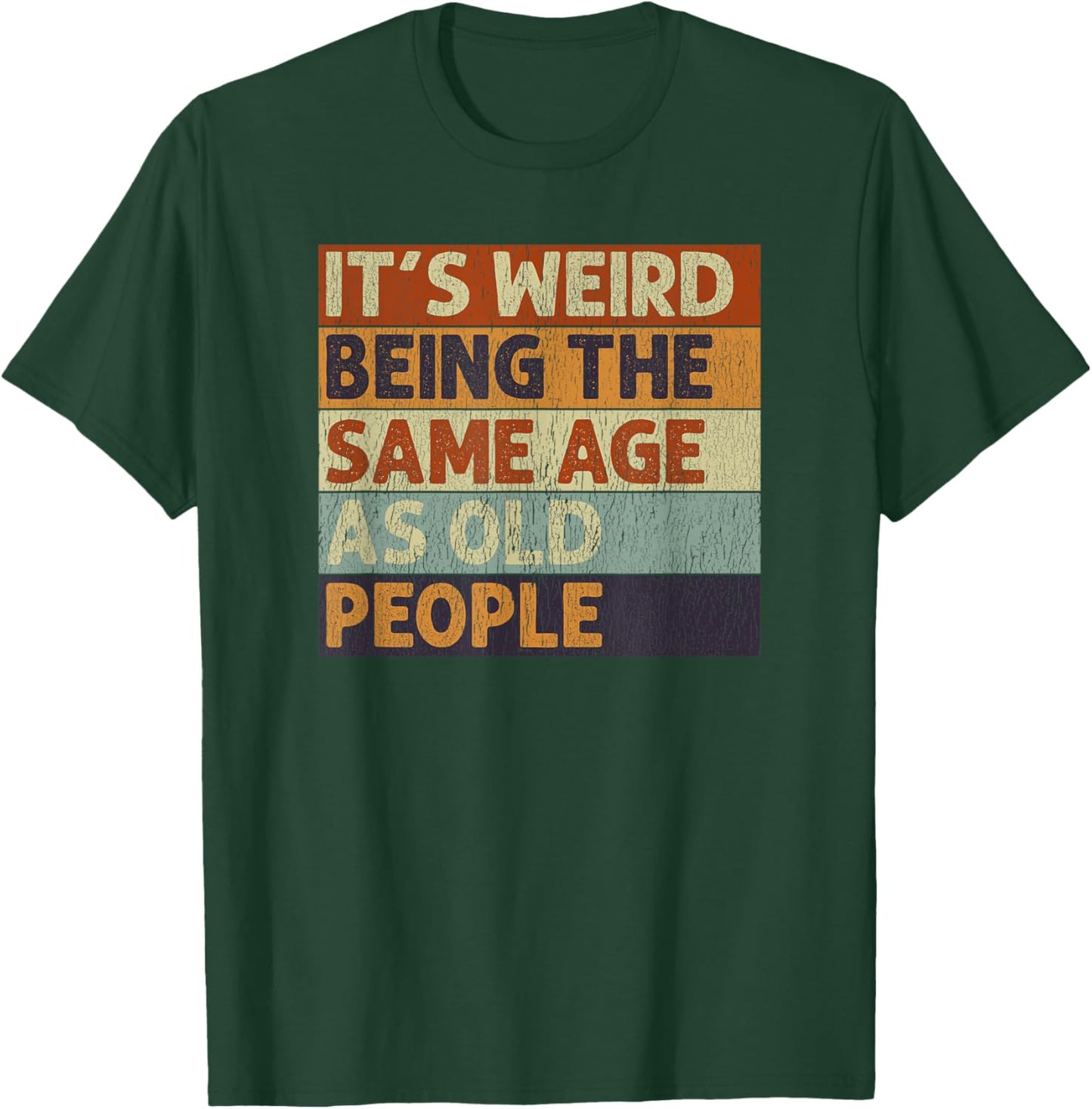 It's Weird Being The Same Age As Old People Sarcastic T-Shirt