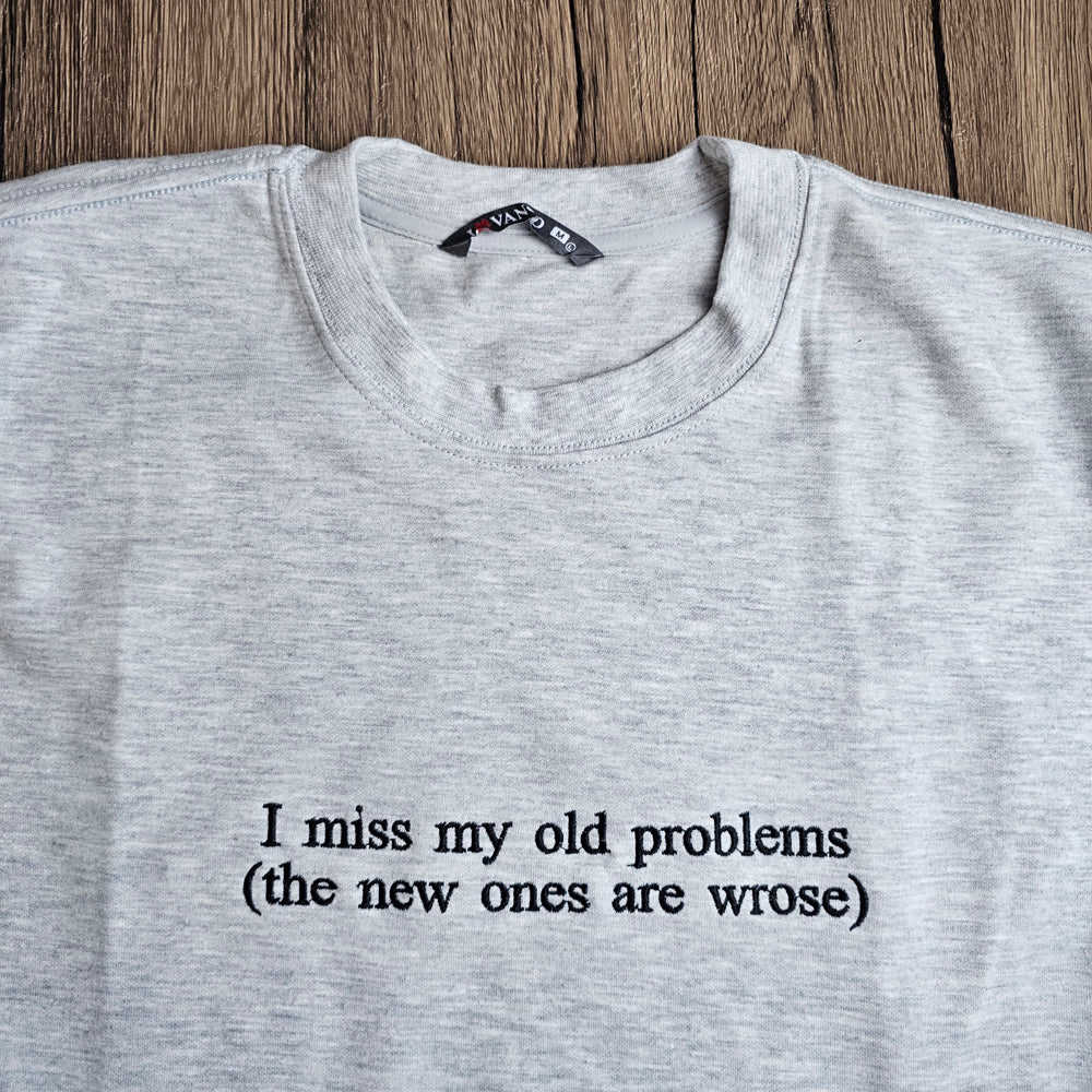 Embroidered I Miss My Old Problems Sweatshirt