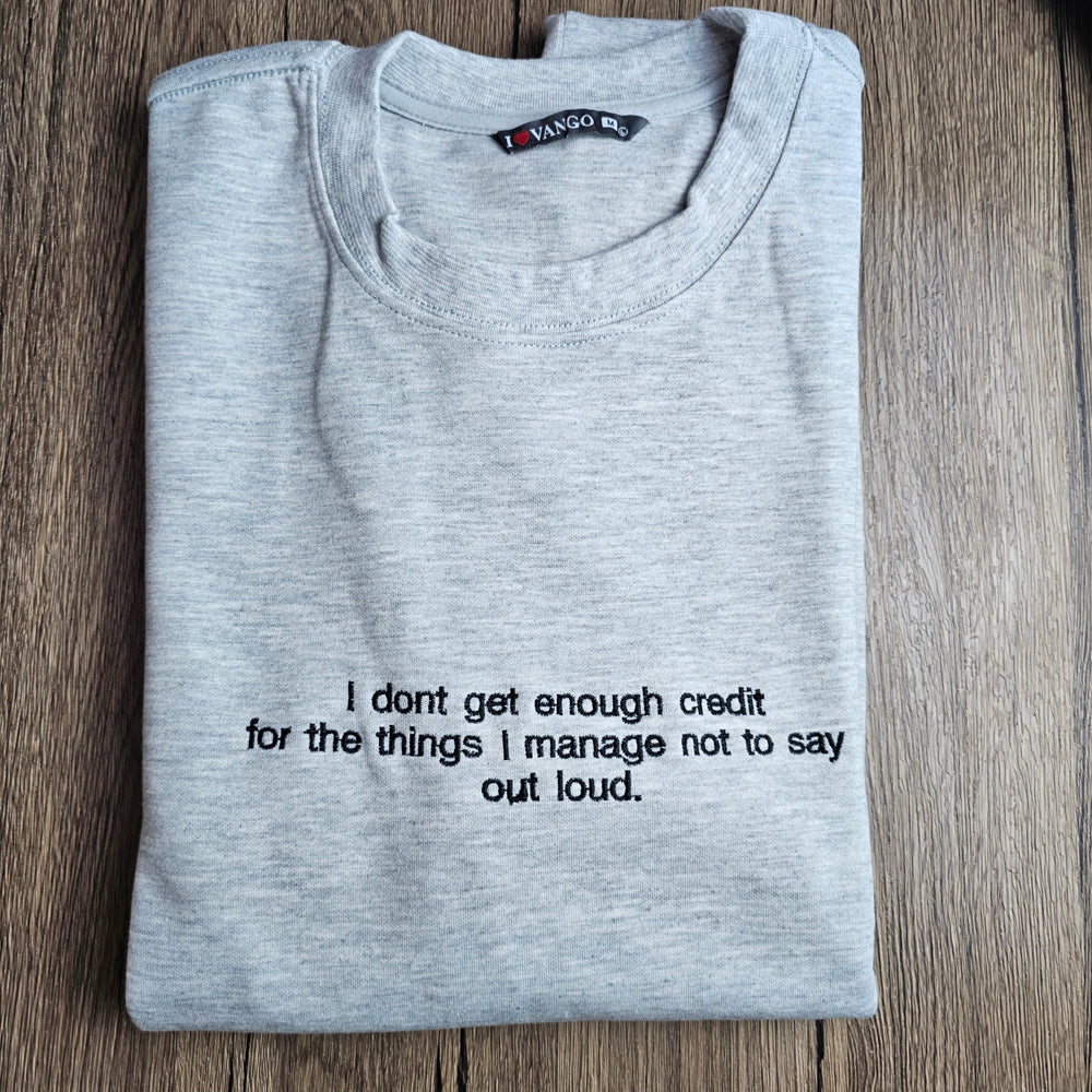 I don't get enough credit for the things I mange not to say out loud Embroidered Sweatshirt