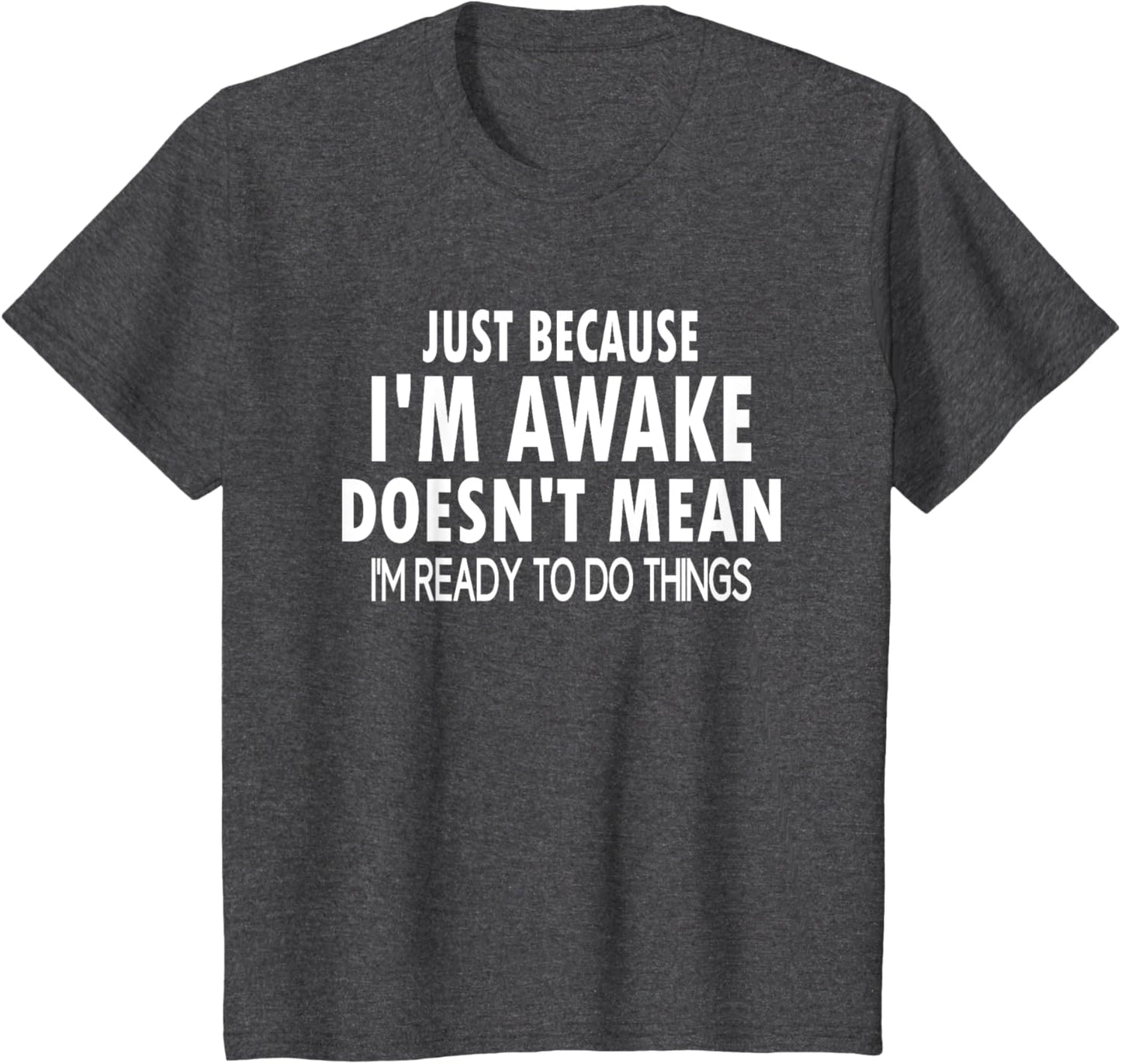 Just Because I'm Awake Funny Letter T-Shirt