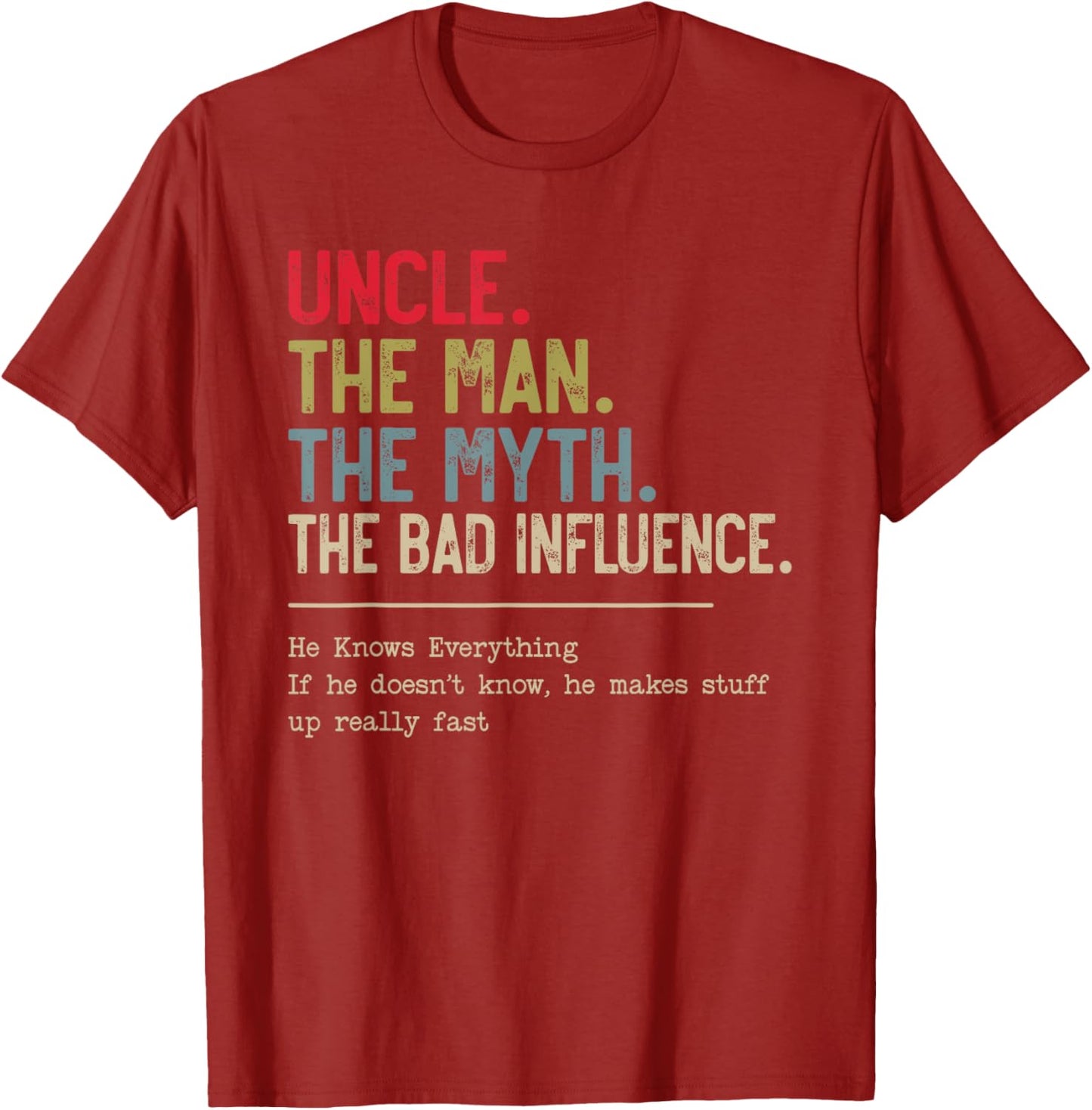 Uncle The Man The Myth The Bad Influence He Knows Everything T-Shirt