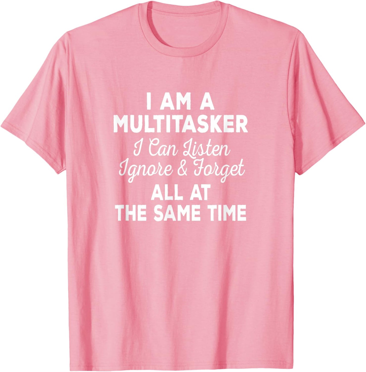 I Am A Multitasker I Can Listen Ignore & Forget Funny Saying T-Shirt