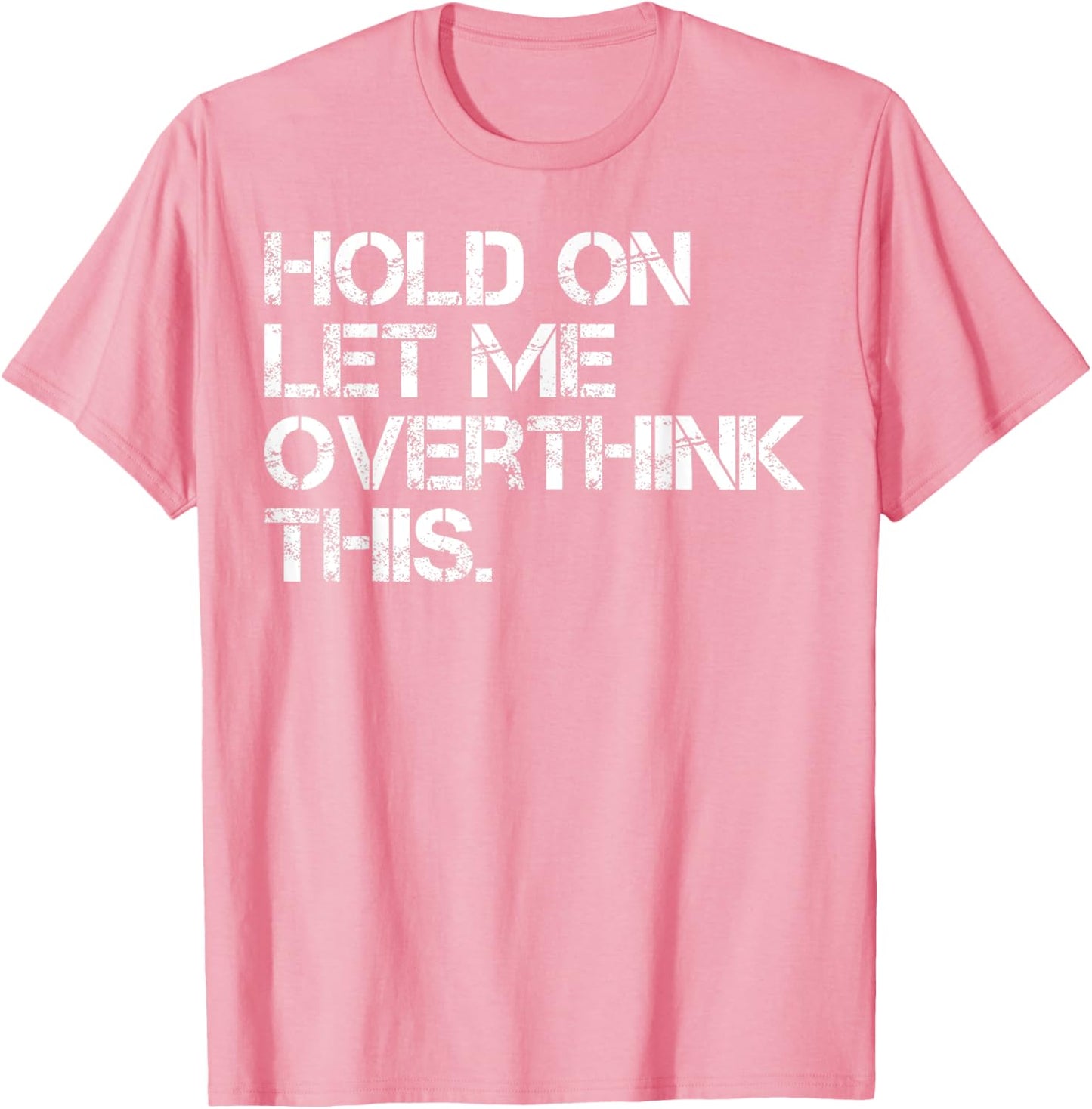 Sarcastic Quote Hold On Let Me Overthink This T-Shirt
