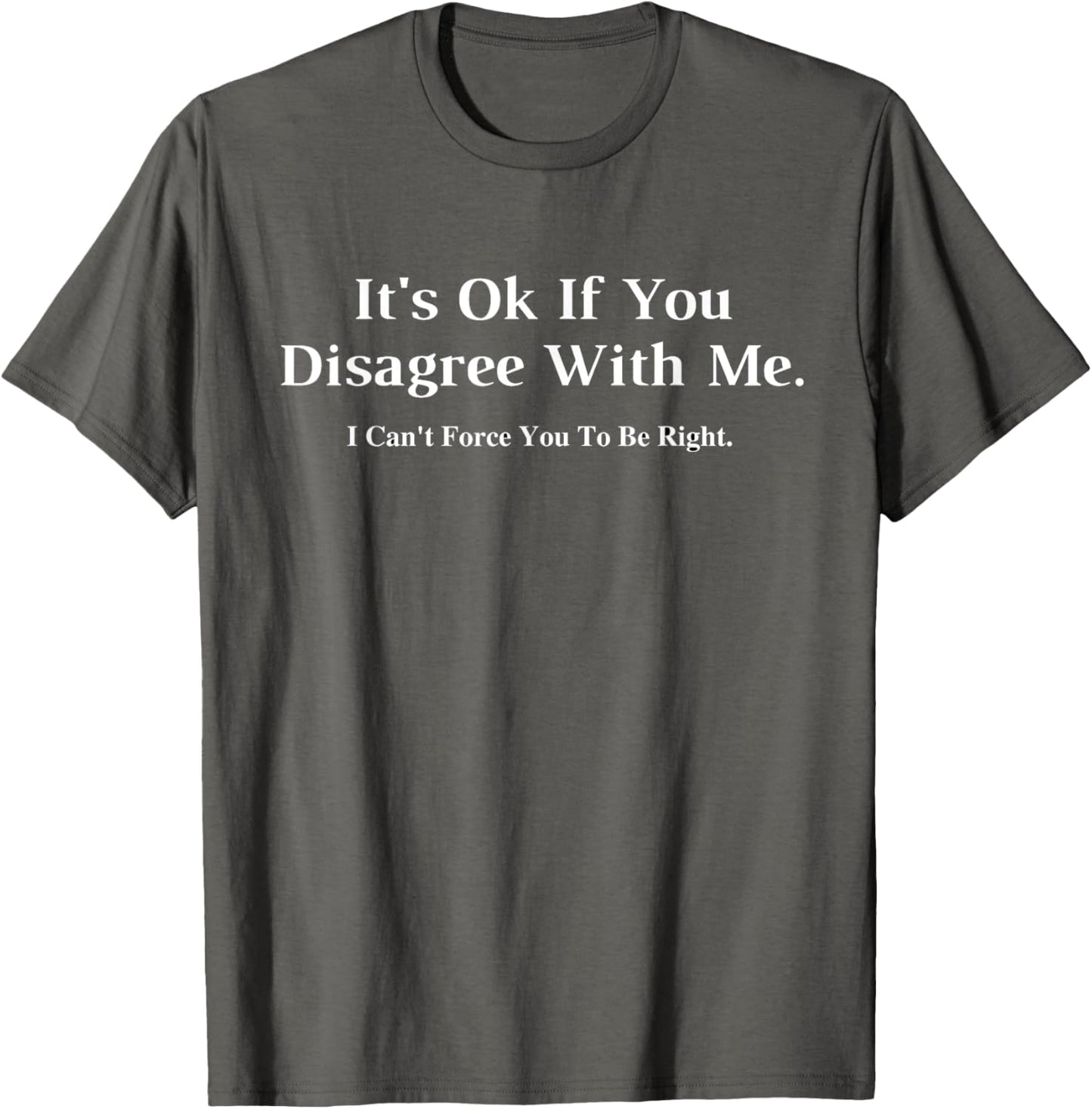 It's Ok If You Disagree With Me Graphic T-Shirt