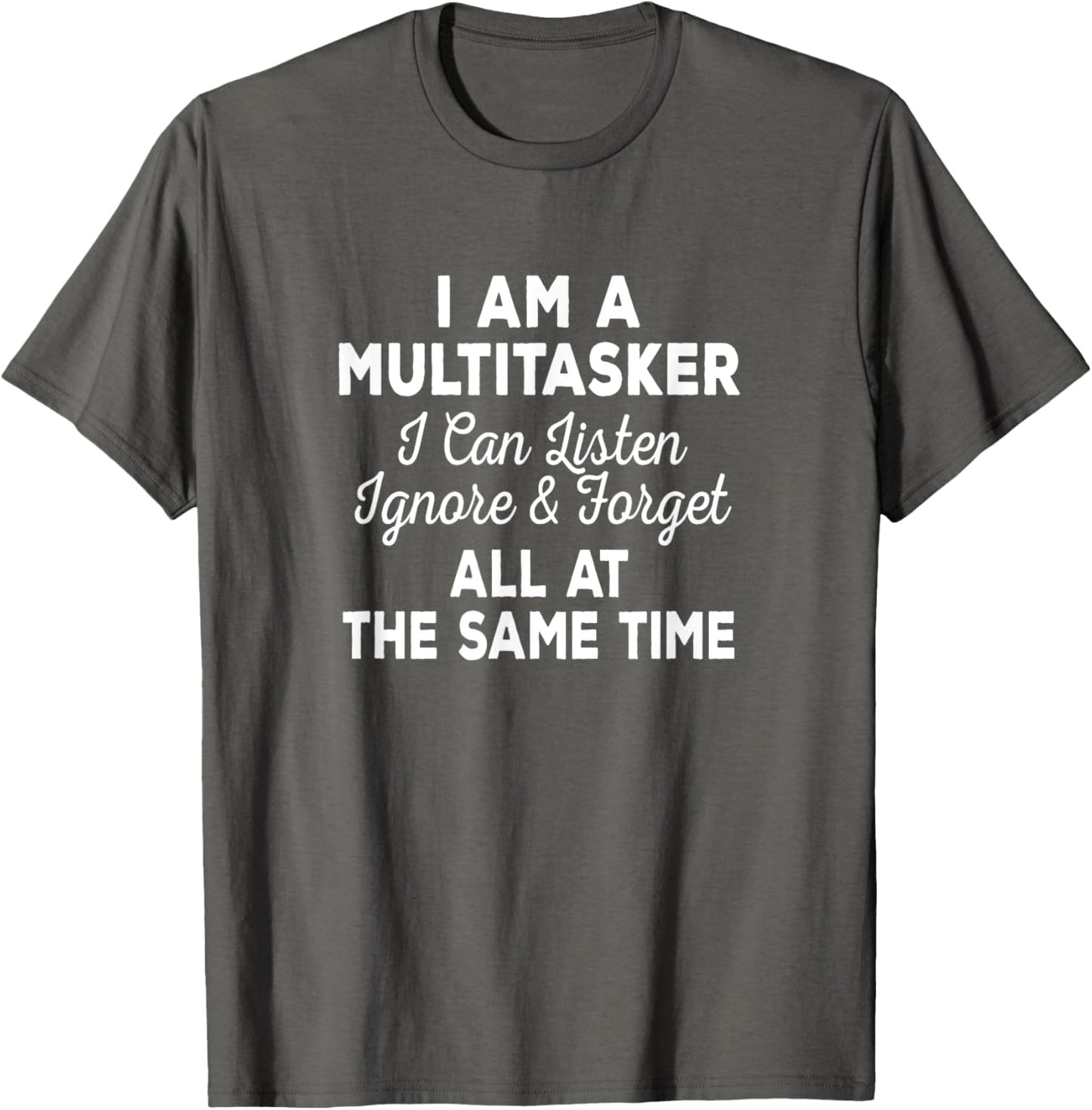 I Am A Multitasker I Can Listen Ignore & Forget Funny Saying T-Shirt