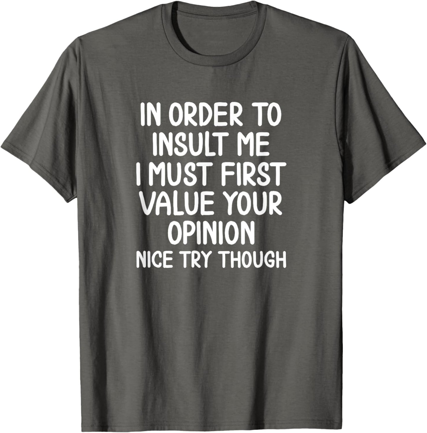Funny In Order To Insult Me Sarcastic T-shirt