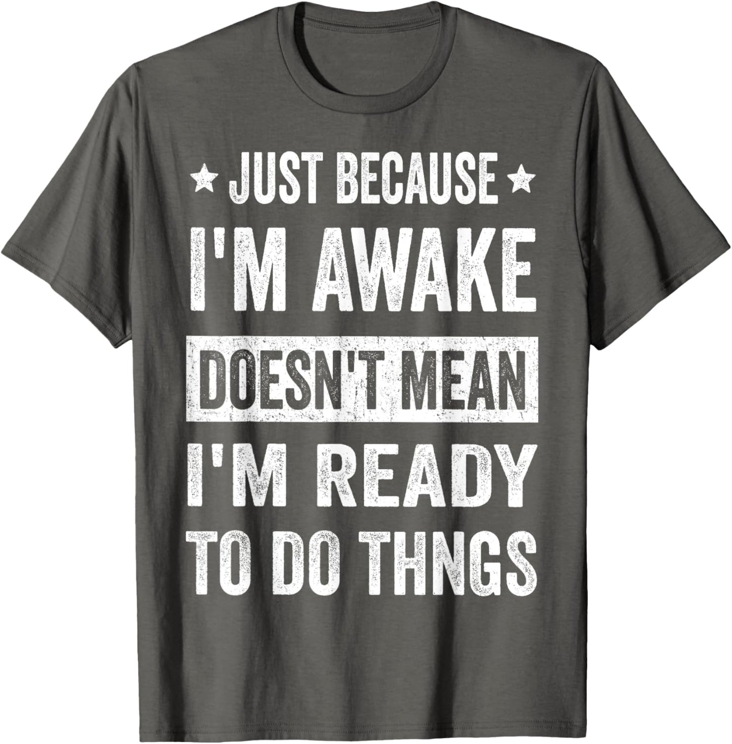 Just Because I'm Awake Doesn't Mean I'm Ready to Do Things Funny Unisex T-shirt