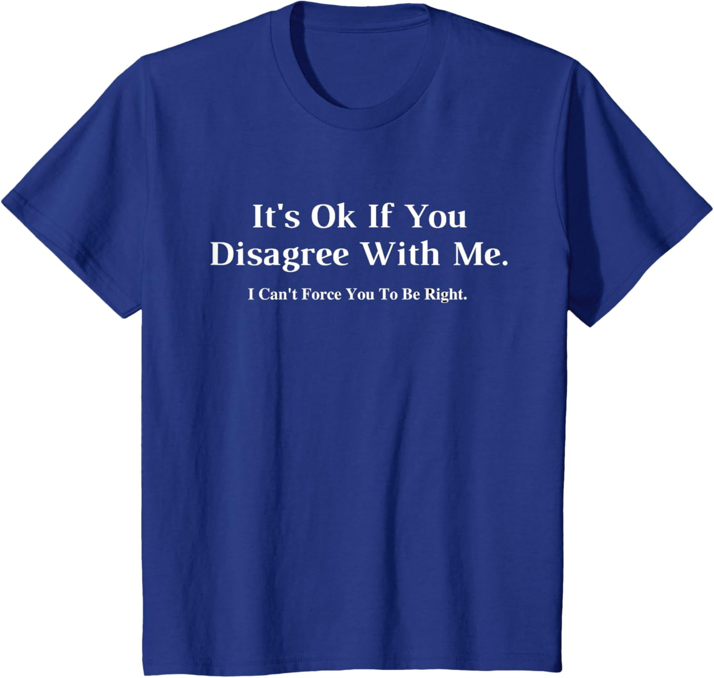 It's Ok If You Disagree With Me Graphic T-Shirt