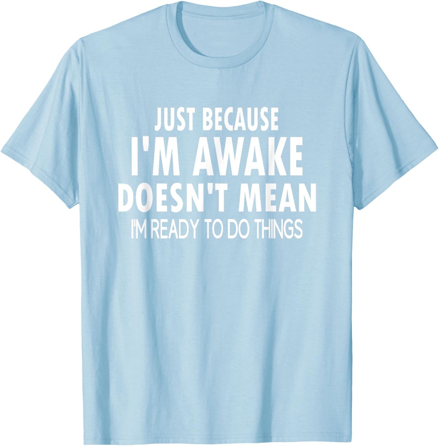 Just Because I'm Awake Funny Letter T-Shirt