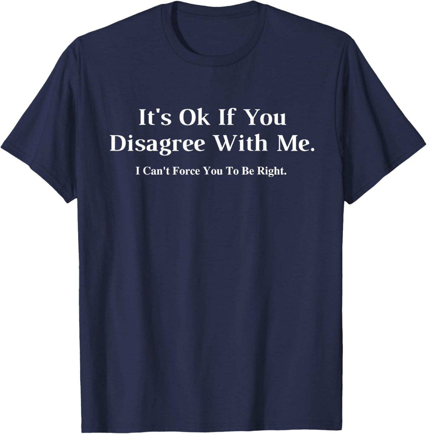 It's Ok If You Disagree With Me Graphic T-Shirt