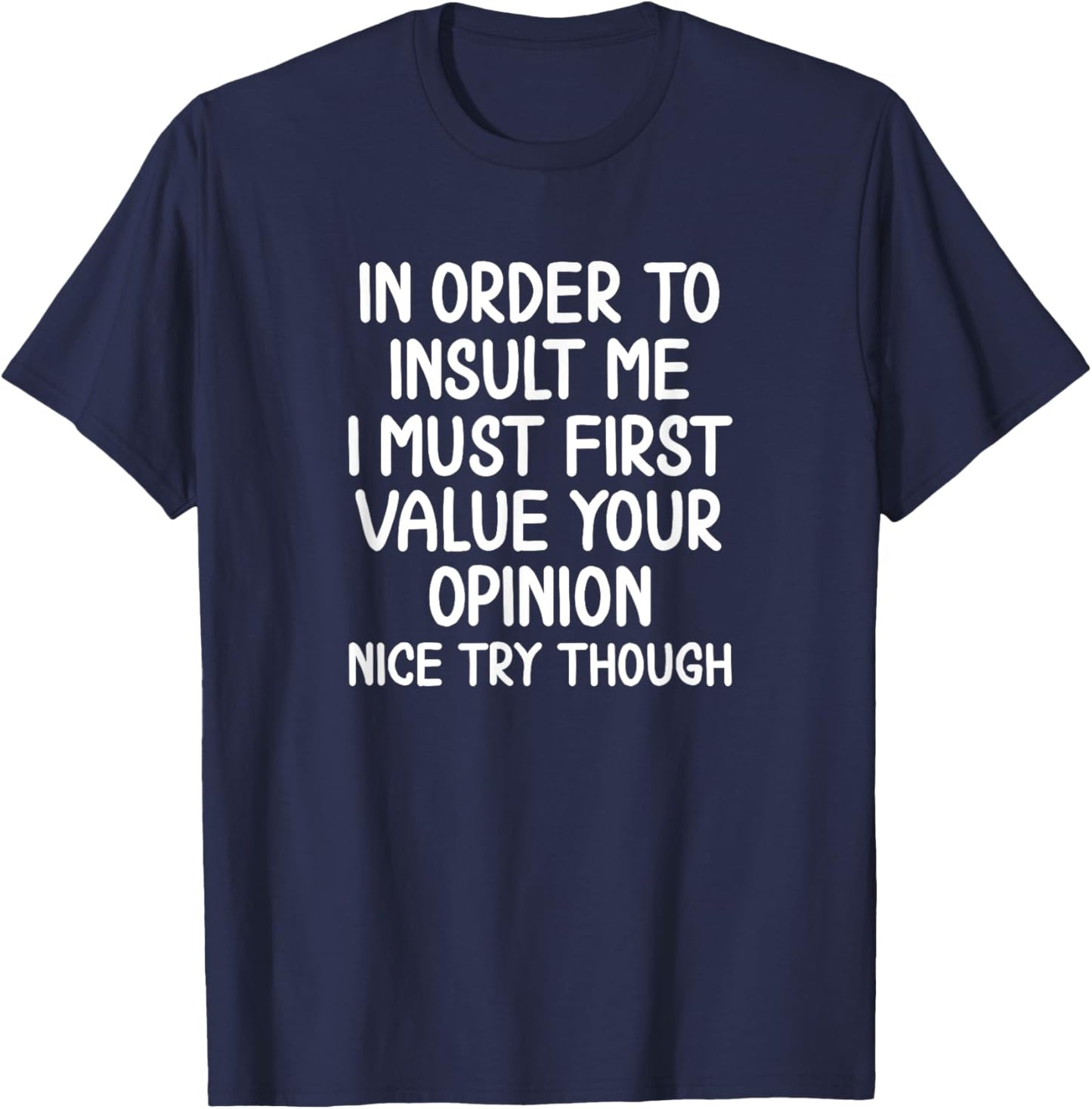 Funny In Order To Insult Me Sarcastic T-shirt