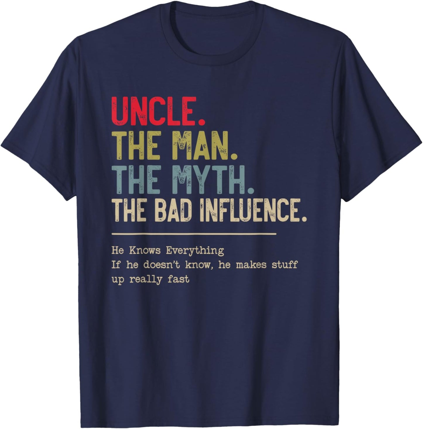 Uncle The Man The Myth The Bad Influence He Knows Everything T-Shirt