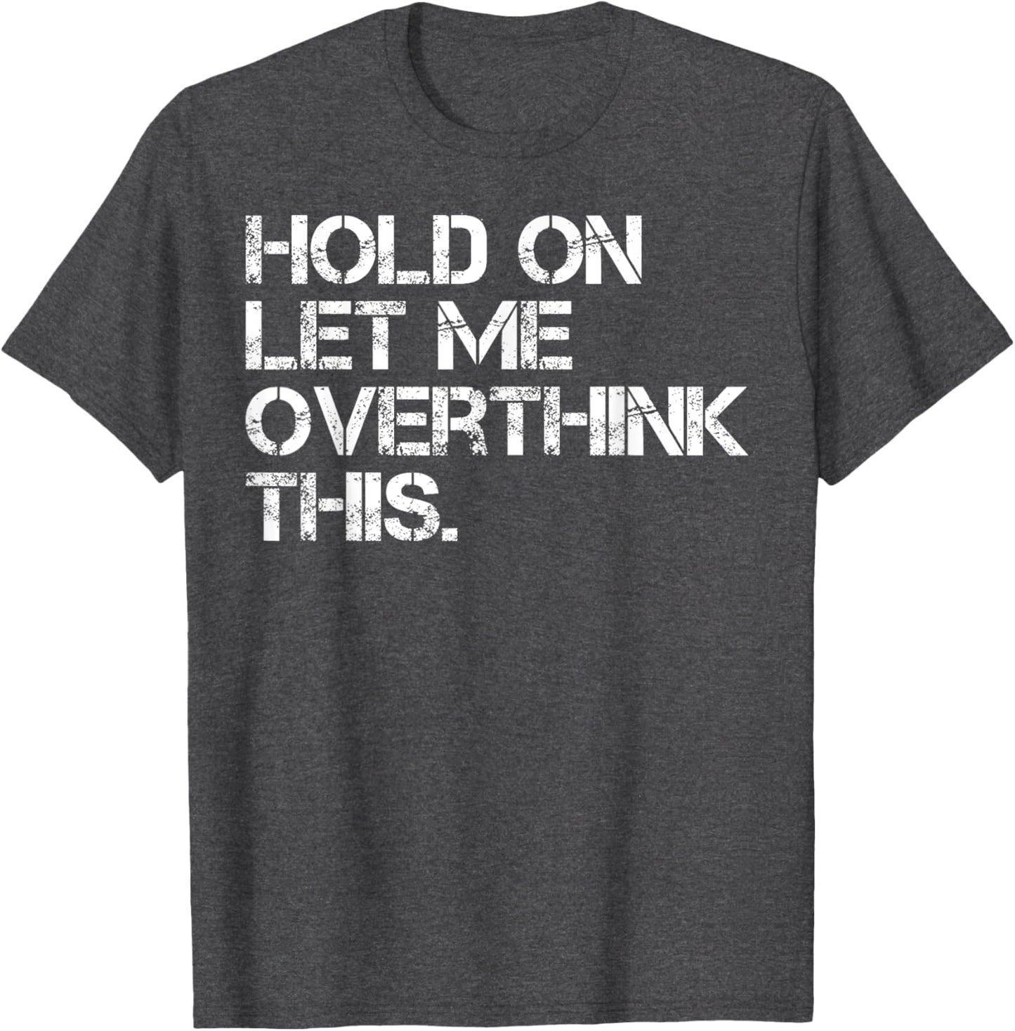 Sarcastic Quote Hold On Let Me Overthink This T-Shirt