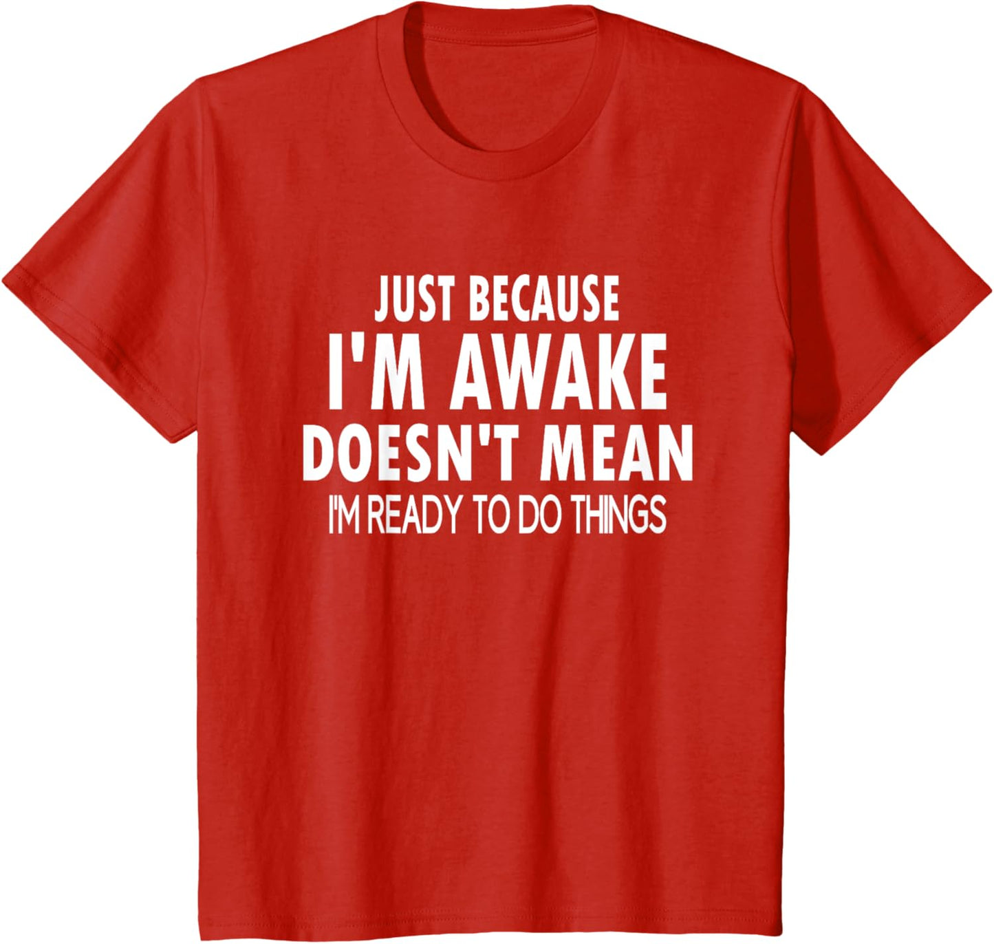 Just Because I'm Awake Funny Letter T-Shirt