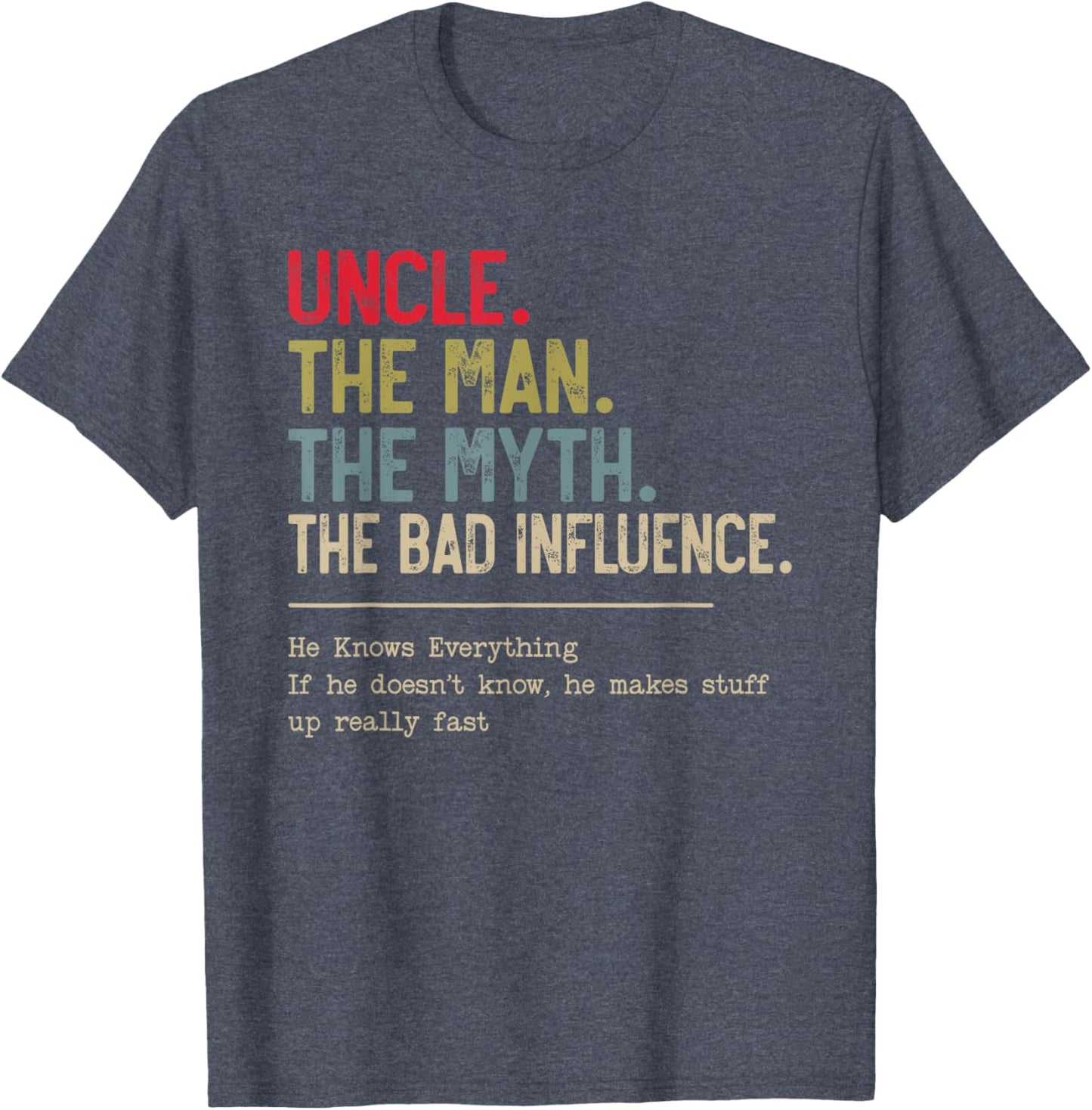 Uncle The Man The Myth The Bad Influence He Knows Everything T-Shirt