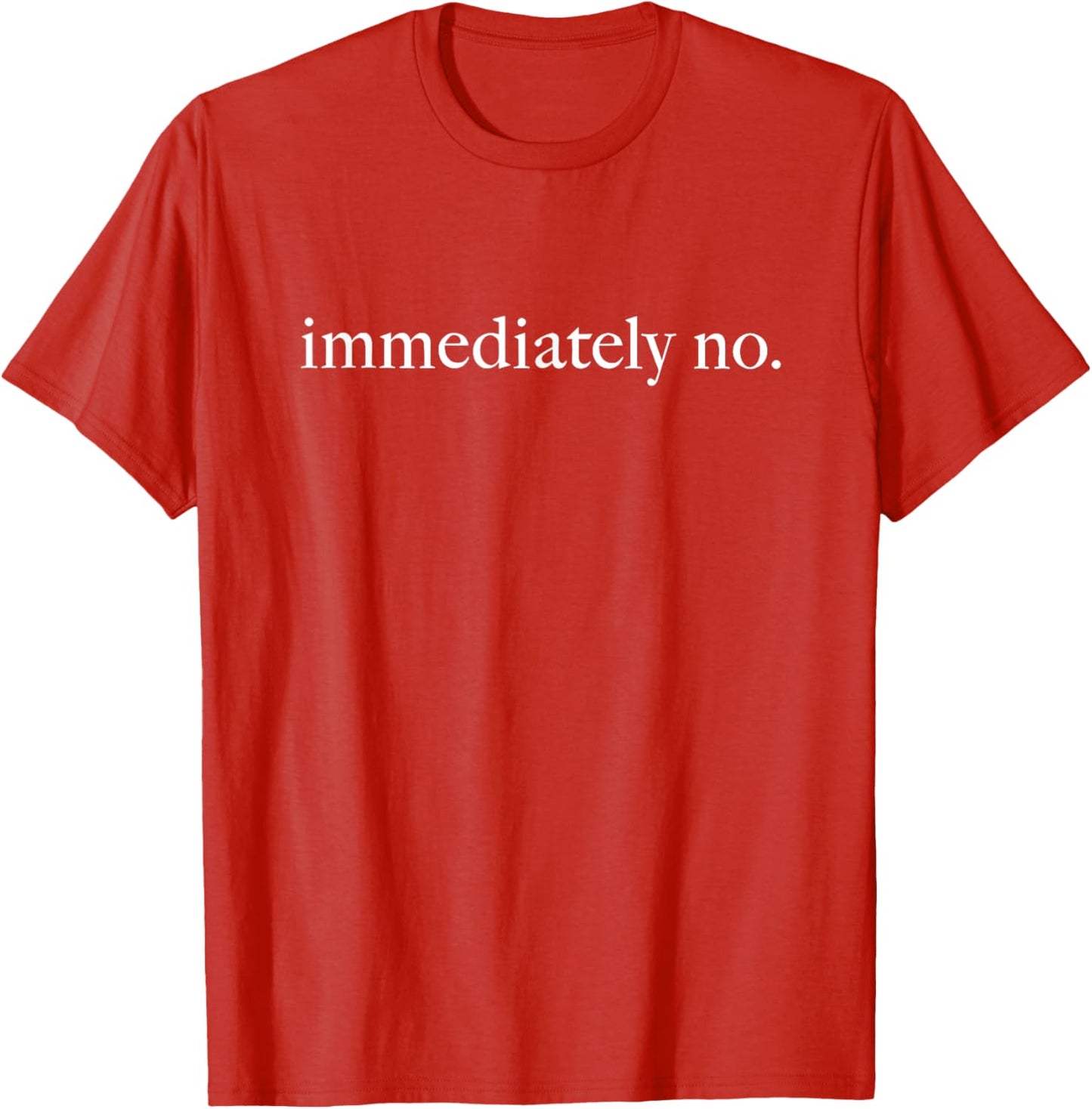 Immediately No Shirt, Funny Humor Shirt, Adult Humor Shirt, Sarcastic Shirt, Funny Statement Shirt, Sarcasm Shirt for Women