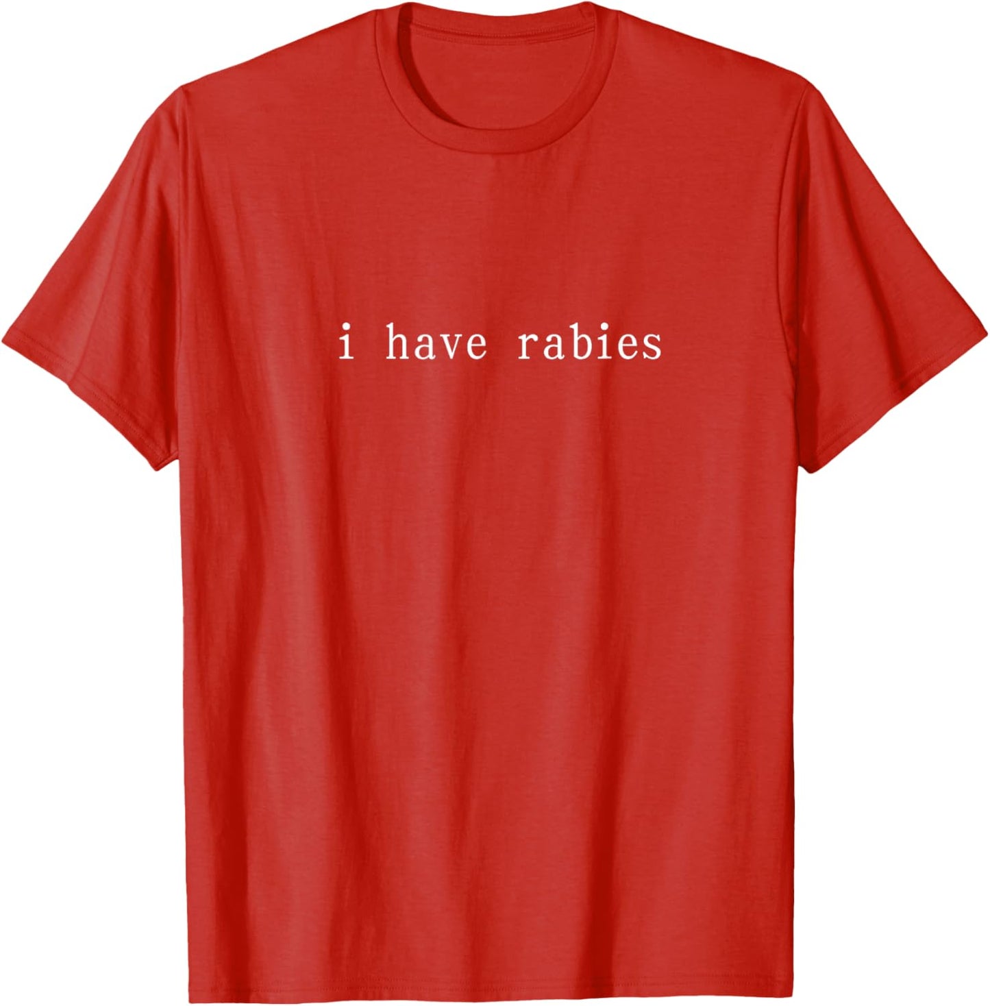 I Have Rabies Funny Humor Sarcasm Shirt