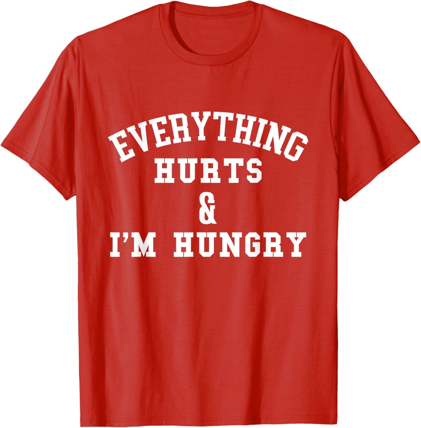 Everything Hurts & I'm Hungry - Running Marathon Runner T-Shirt