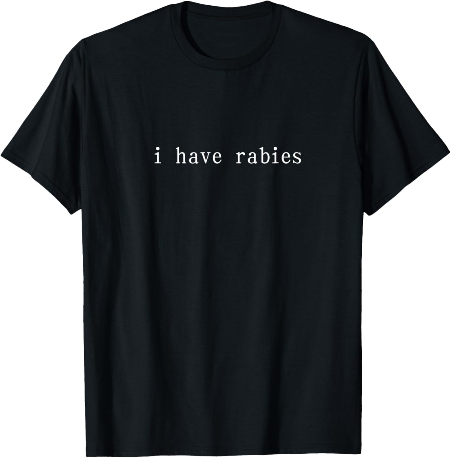 I Have Rabies Funny Humor Sarcasm Shirt