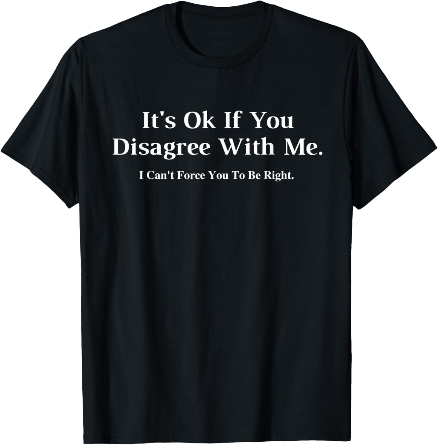 It's Ok If You Disagree With Me Graphic T-Shirt
