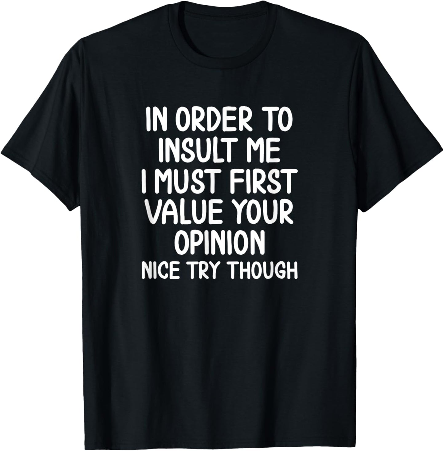 Funny In Order To Insult Me Sarcastic T-shirt