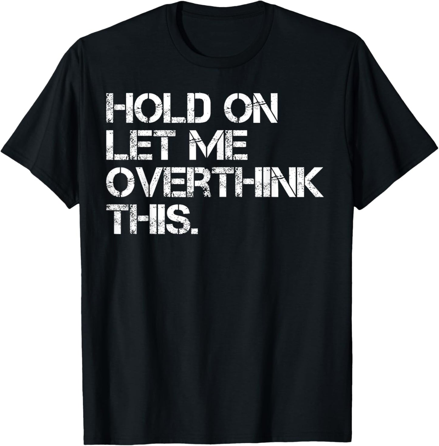 Sarcastic Quote Hold On Let Me Overthink This T-Shirt