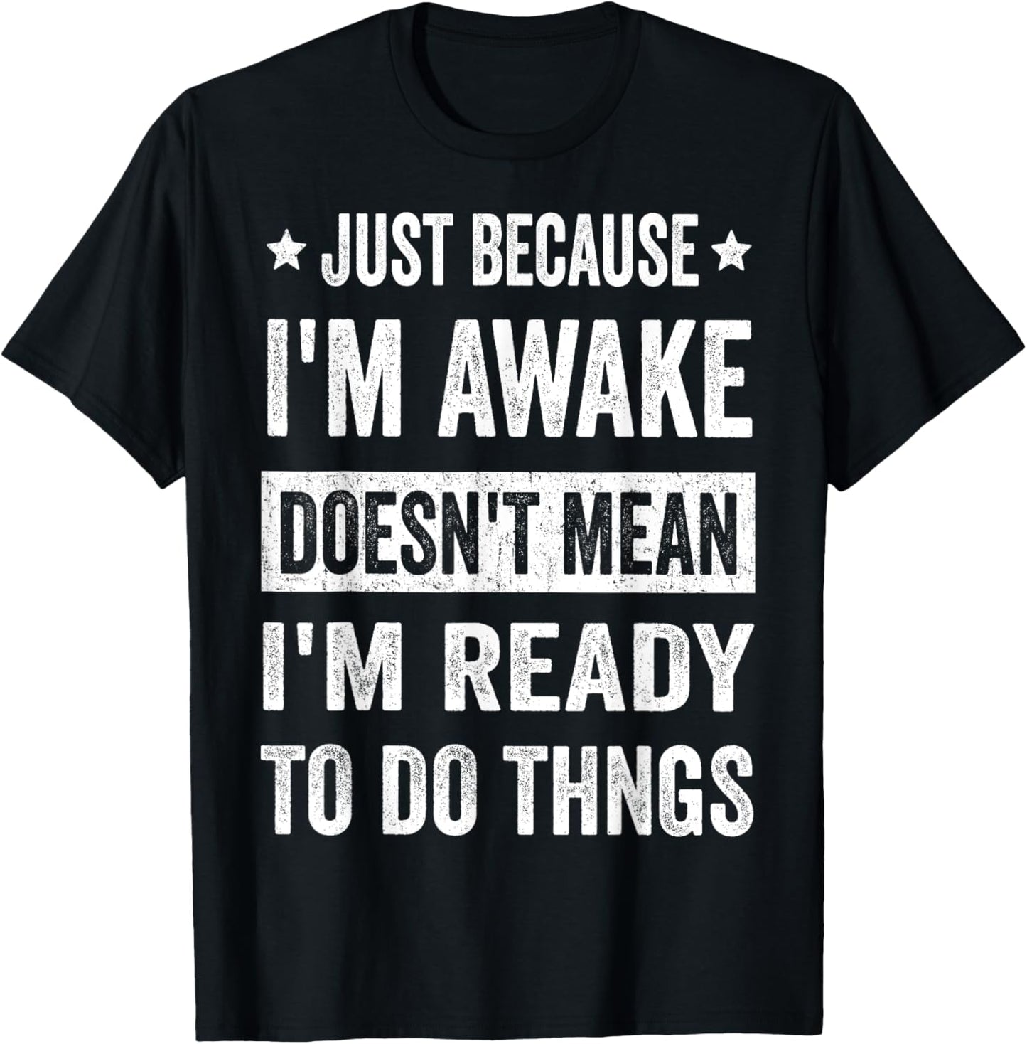 Just Because I'm Awake Doesn't Mean I'm Ready to Do Things Funny Unisex T-shirt
