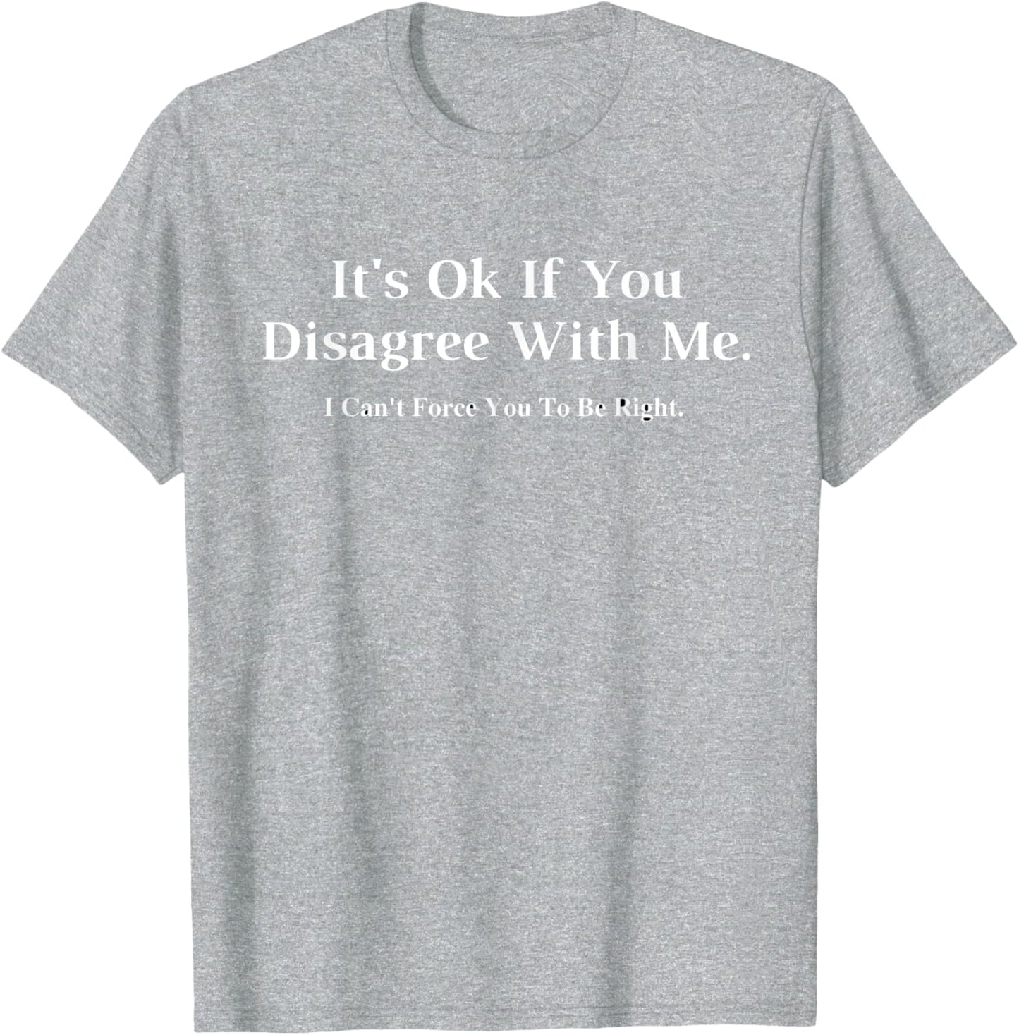 It's Ok If You Disagree With Me Graphic T-Shirt