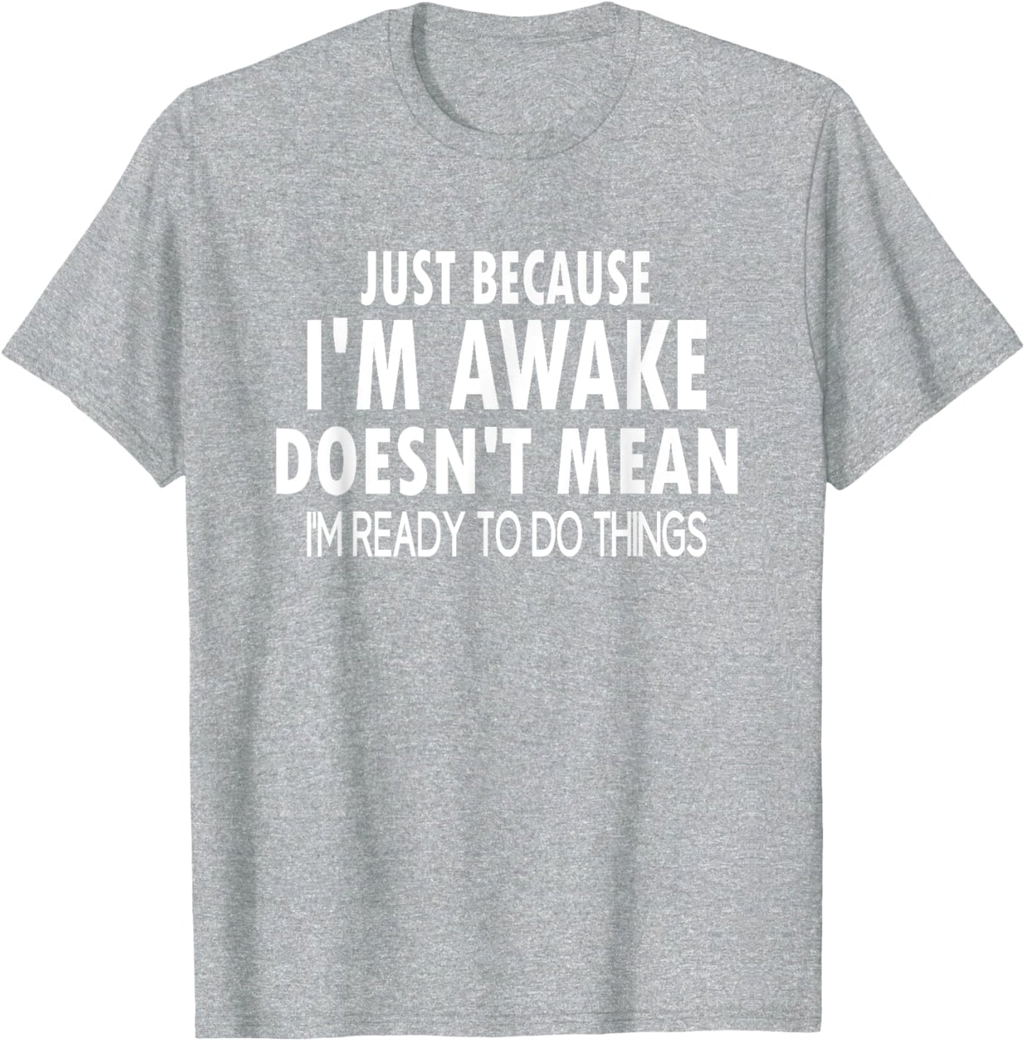 Just Because I'm Awake Funny Letter T-Shirt