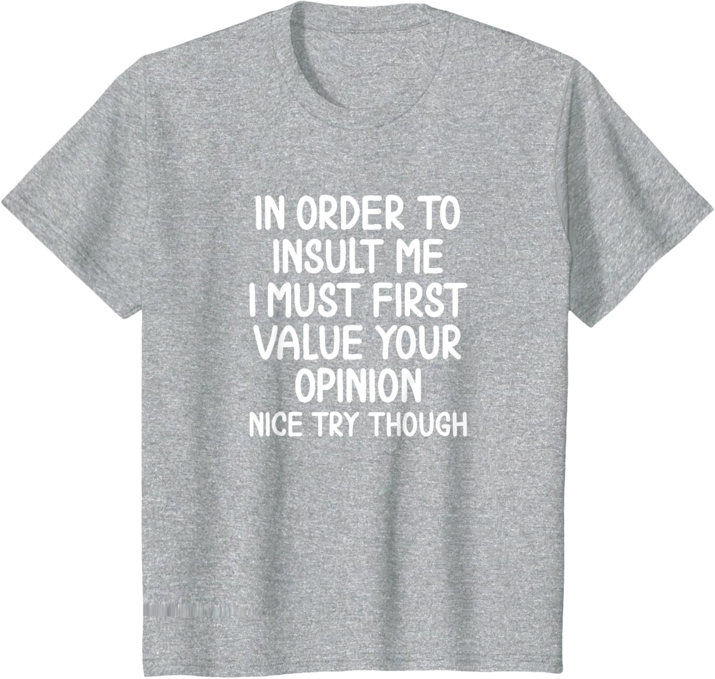 Funny In Order To Insult Me Sarcastic T-shirt