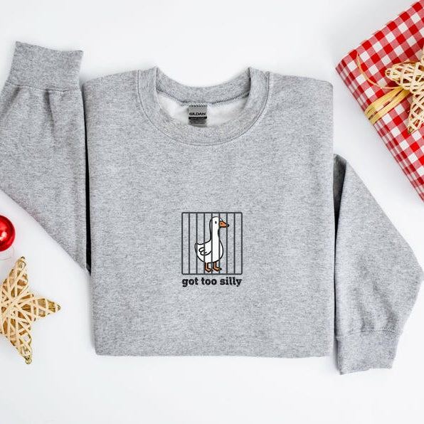 Got Too Silly Goose Funny Sweatshirt