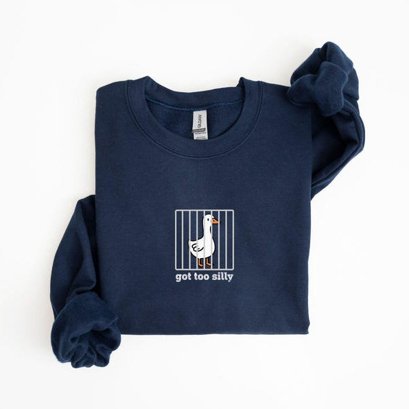 Got Too Silly Goose Funny Sweatshirt